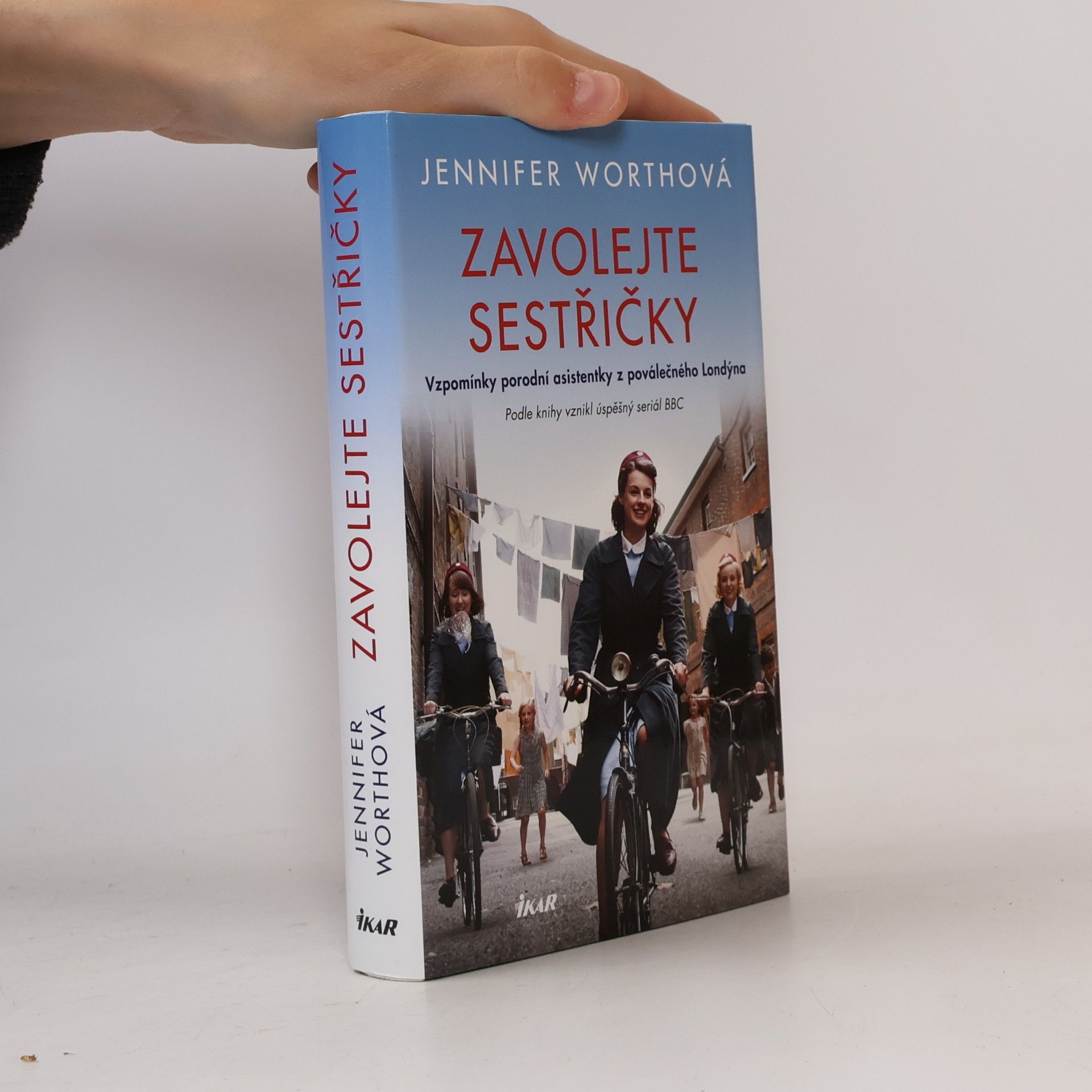Jennifer Worth Zavolejte sestřičky : vzpomínky porodní asistentky z poválečného Londýna