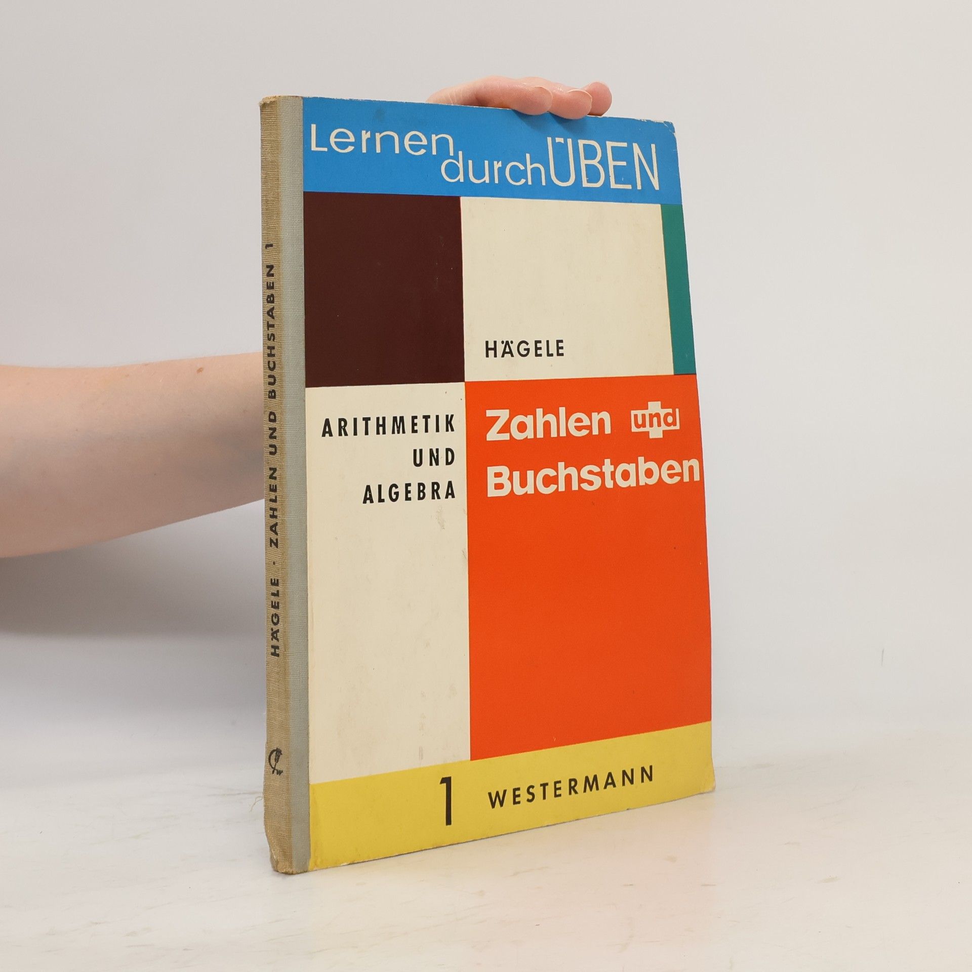 Walter Hägele Zahlen und Buchstaben: Arithmetik und Algebra. Band 1