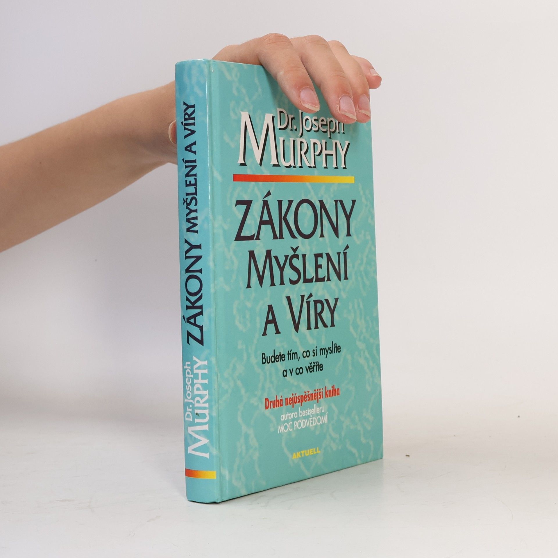 Joseph Murphy Zákony myšlení a víry: Budete tím, co si myslíte a v co věříte