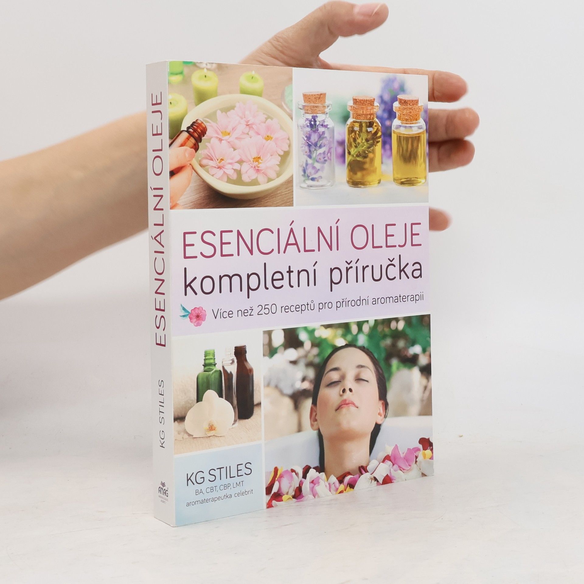 K. G. Stiles Esenciální oleje: Kompletní příručka: Více než 250 receptů pro přírodní aromaterapii