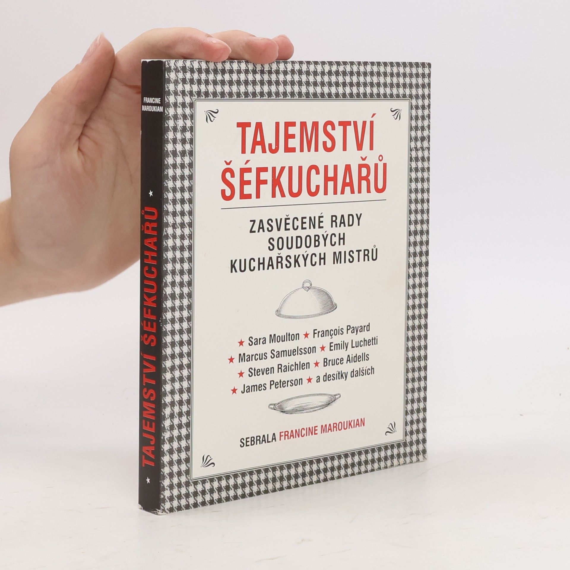 Francine Maroukian Tajemství šéfkuchařů. Zasvěcené rady soudobých kuchařských mistrů