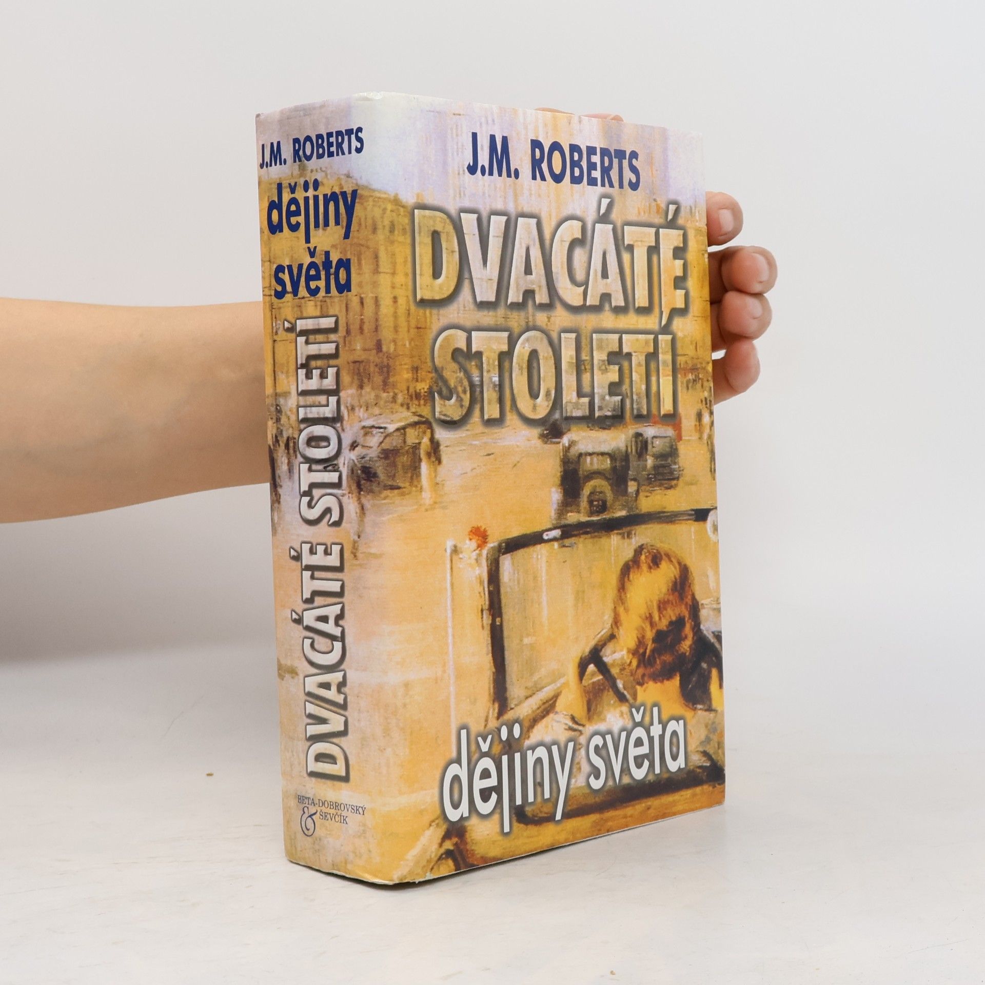 John Morris Roberts Dvacáté století. Dějiny světa od roku 1901 do současnosti