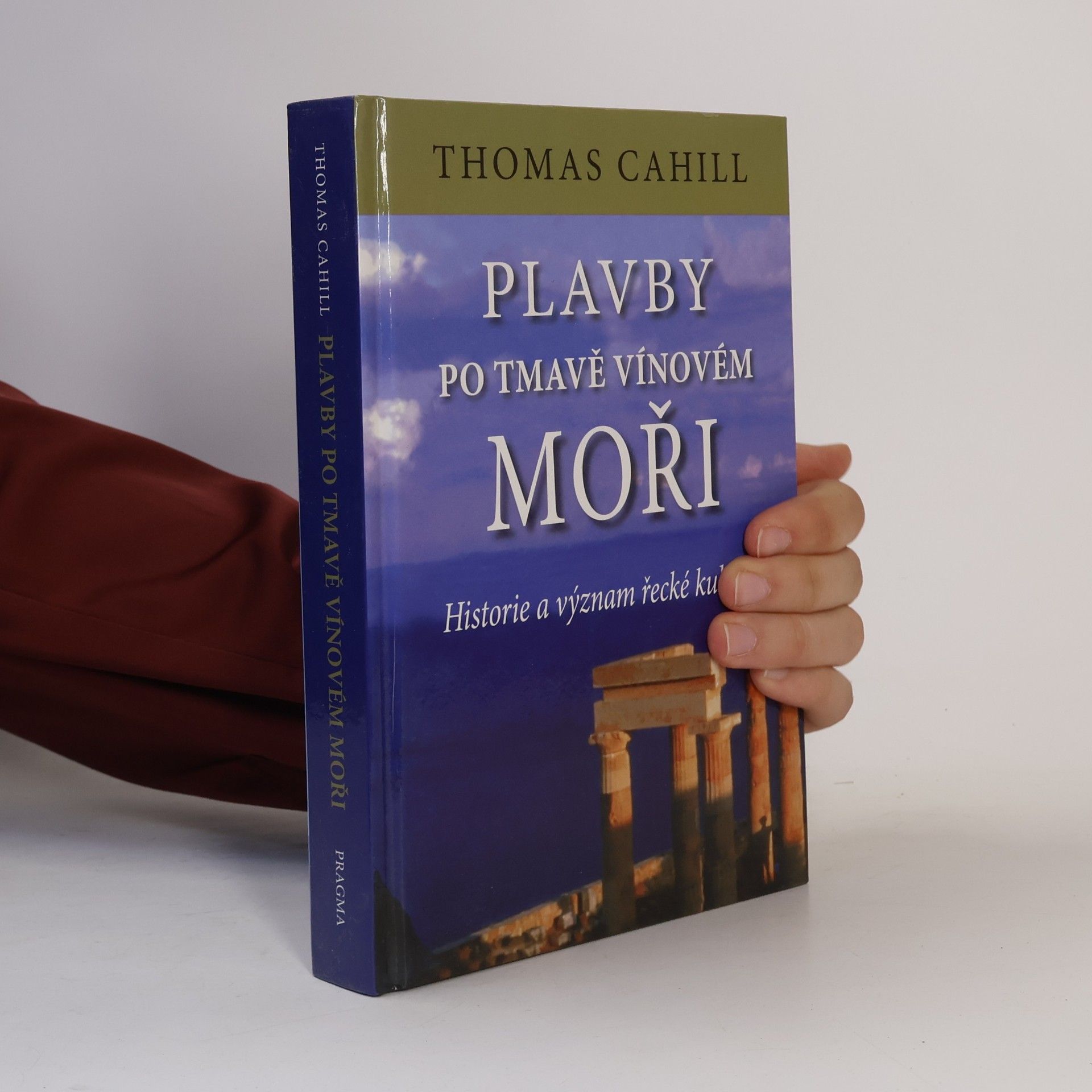 Thomas Cahill Plavby po tmavě vínovém moři : historie a význam řecké kultury