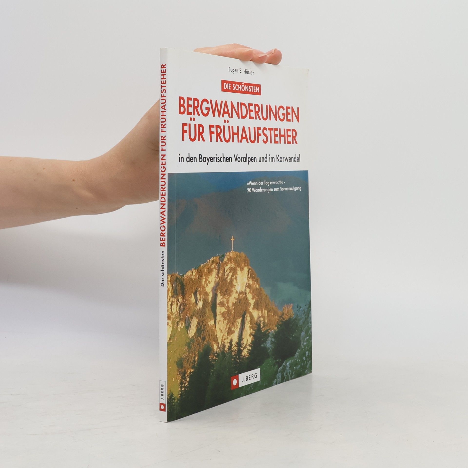 Eugen E. Hüsler Die schönsten Bergwanderungen für Frühaufsteher in den bayerischen Voralpen und im Karwendel