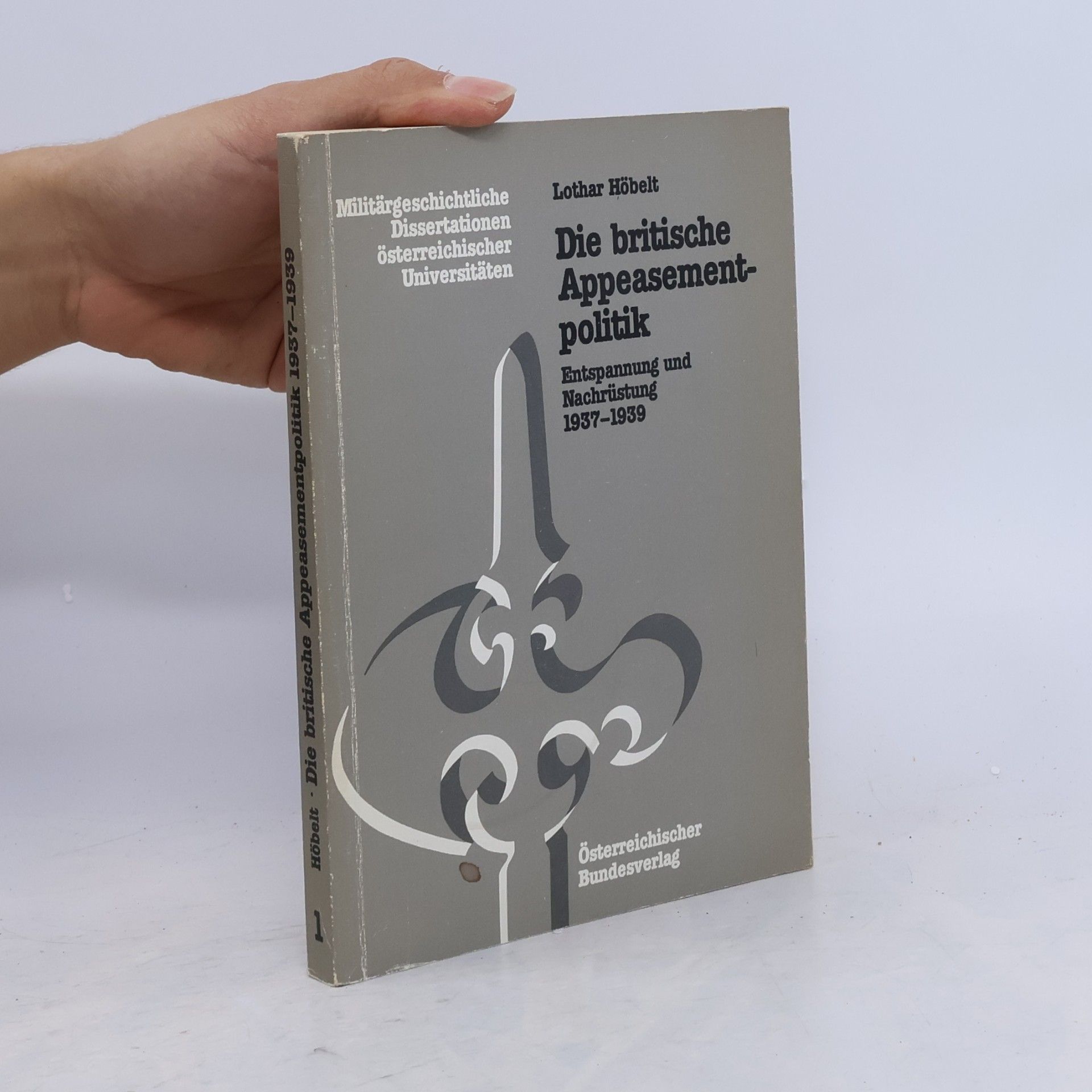 Lothar Höbelt Militärgeschichtliche Dissertationen österreichischer Universitäten - 1: Die britische Appeasementpolitik
