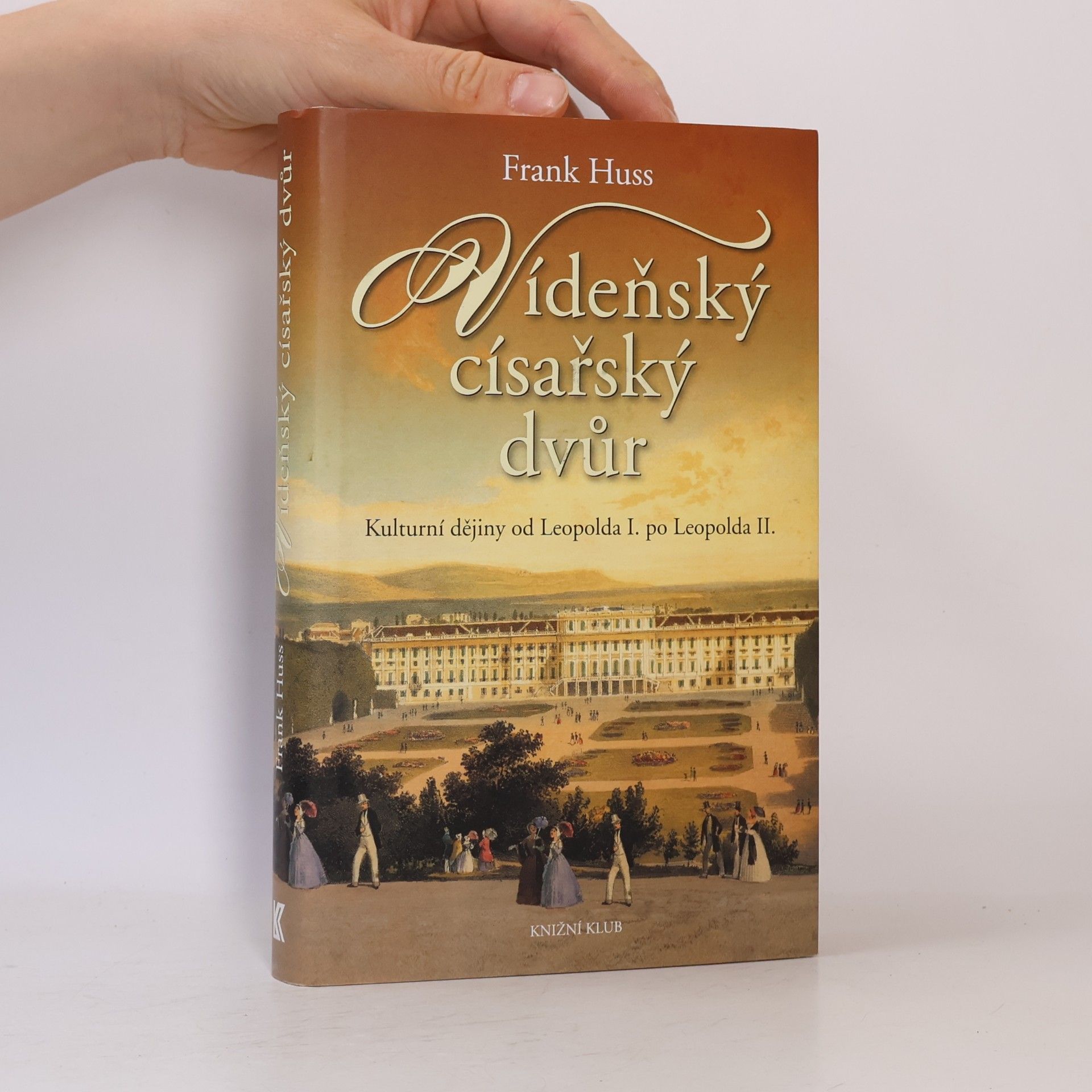 Frank Huss Vídeňský císařský dvůr: Kulturní dějiny od Leopolda I. po Leopolda II.