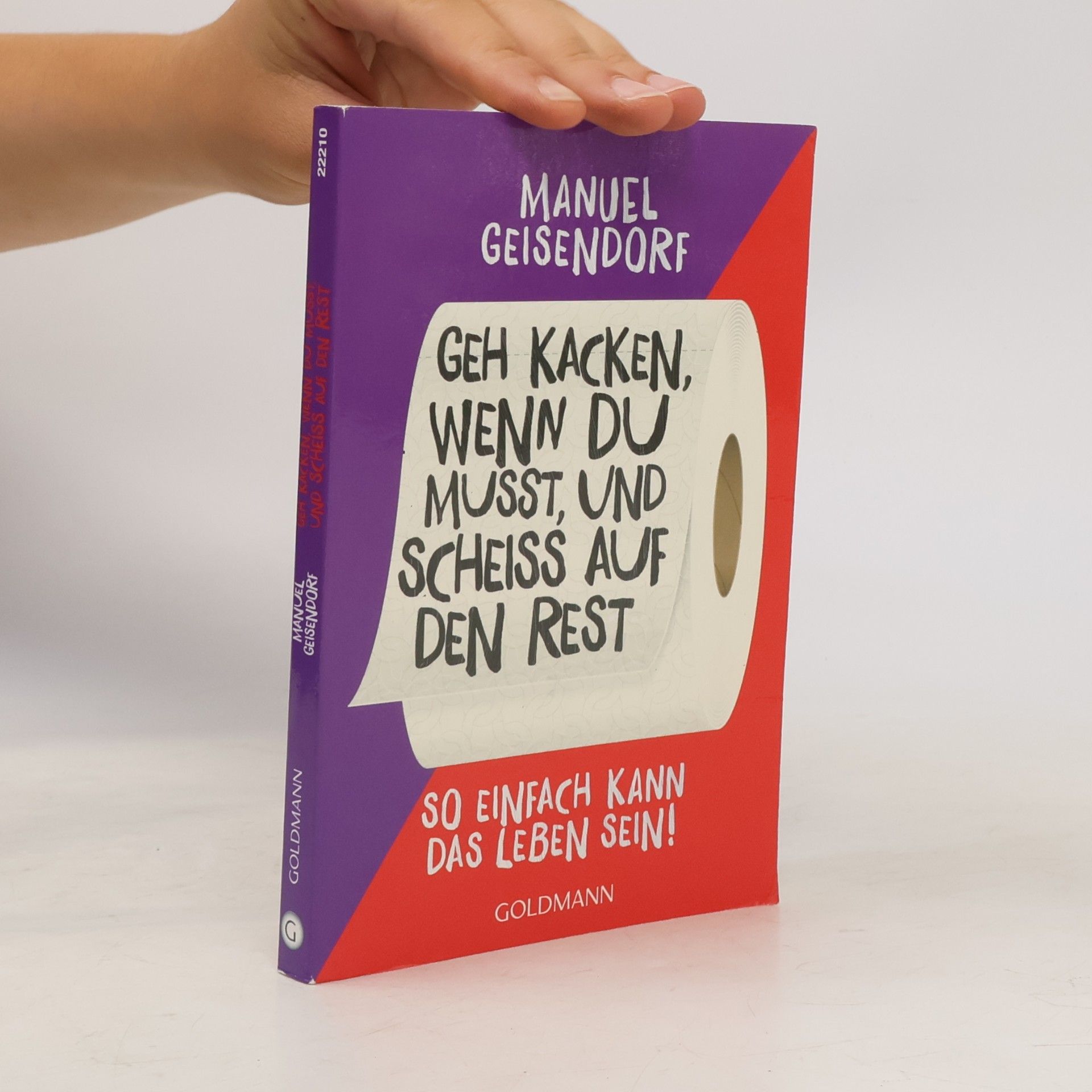 Manuel Geisendorf Geh kacken, wenn du musst, und scheiß auf den Rest