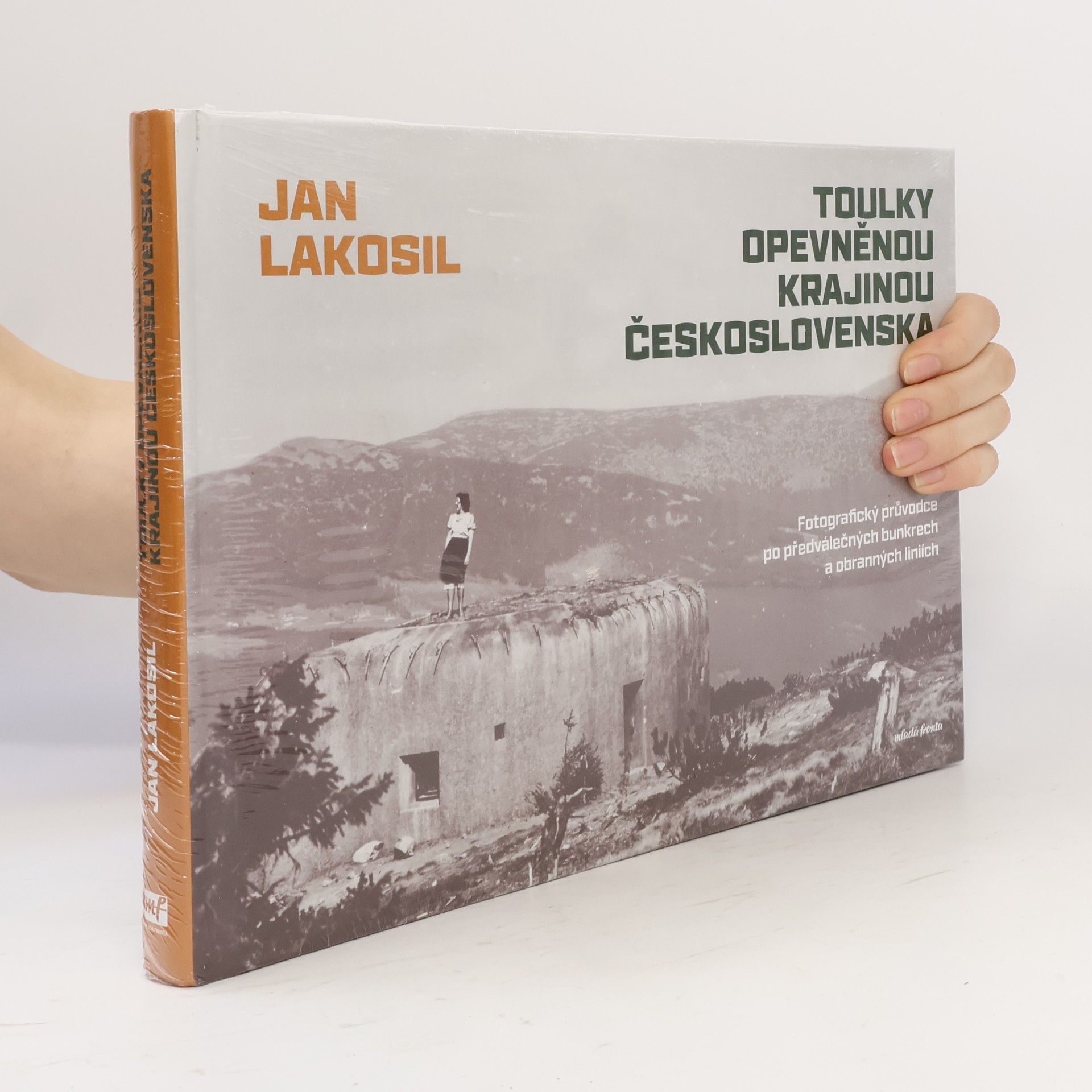 Jan Lakosil Toulky opevněnou krajinou Československa: Fotografický průvodce po předválečných bunkrech a obranných liniích