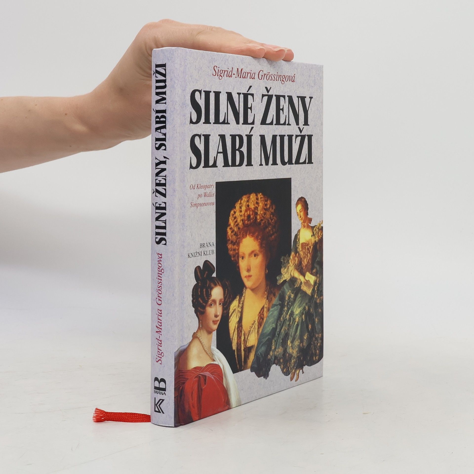 Sigrid-Maria Größing Silné ženy, slabí muži : od Kleopatry po Wallis Simpsonovou