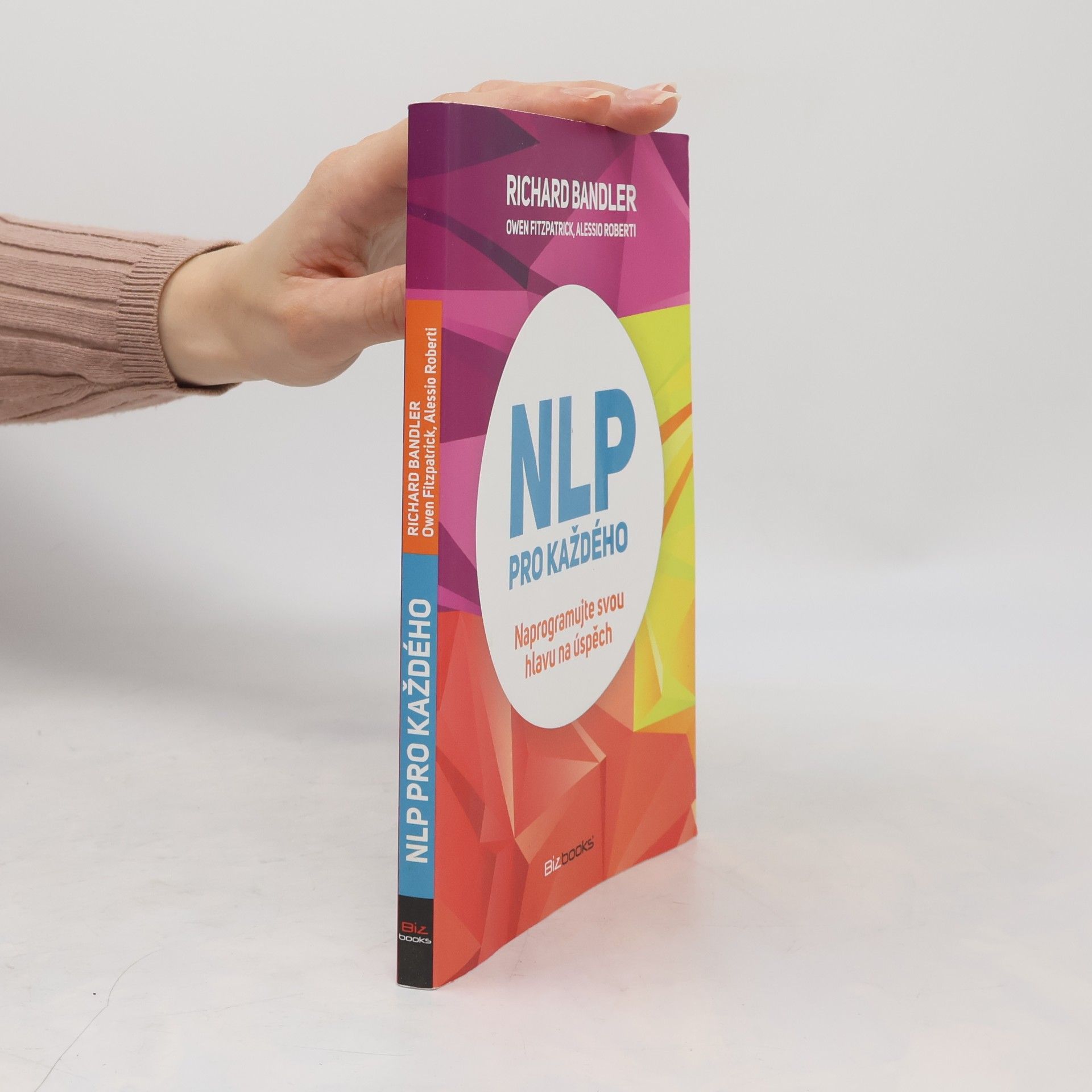 Richard Wayne Bandler NLP pro každého: naprogramujte svou hlavu na úspěch