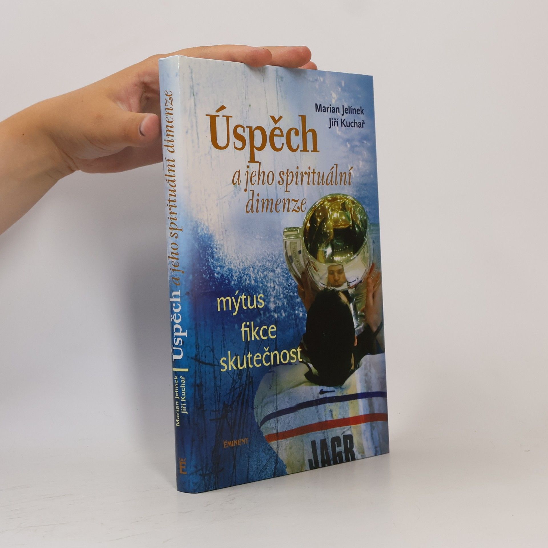 Jiří Kuchař Úspěch a jeho spirituální dimenze: Mýtus, fikce, skutečnost