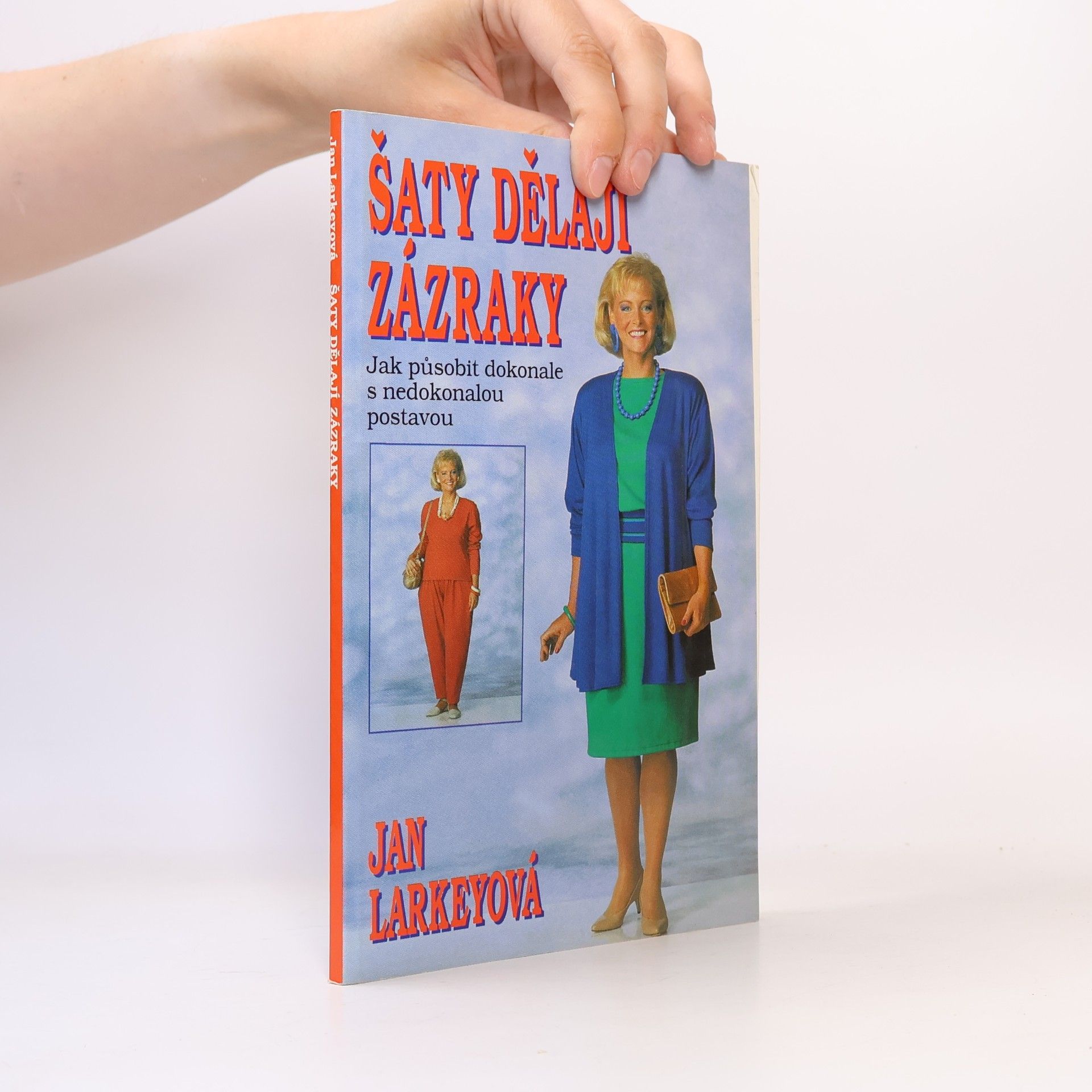 Jan Larkey Šaty dělají zázraky : (Jak působit dokonale s nedokonalou postavou)