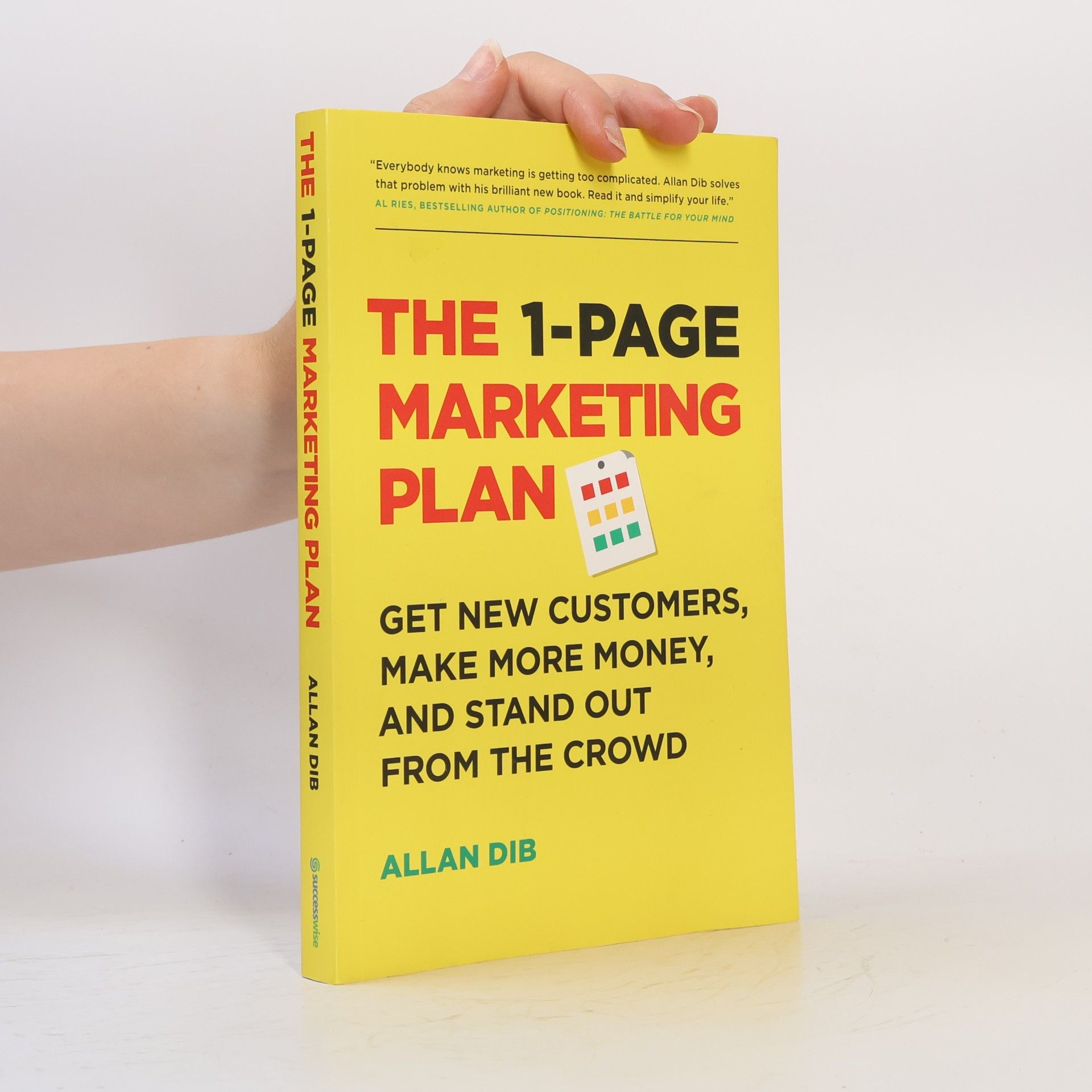 Allan Dib The 1-page Marketing Plan. Get New Customers, Make More Money and Stand Out From the Crowd