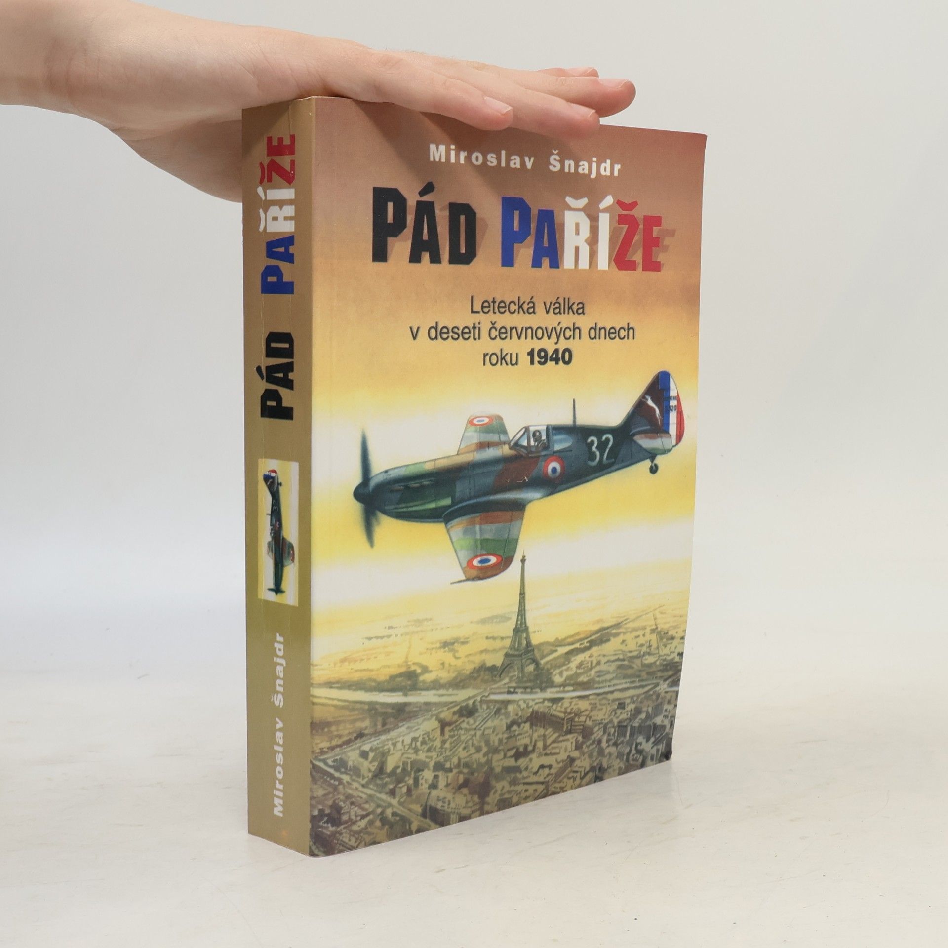 Zbyněk Válka Pád Paříže : letecká válka v deseti červnových dnech roku 1940