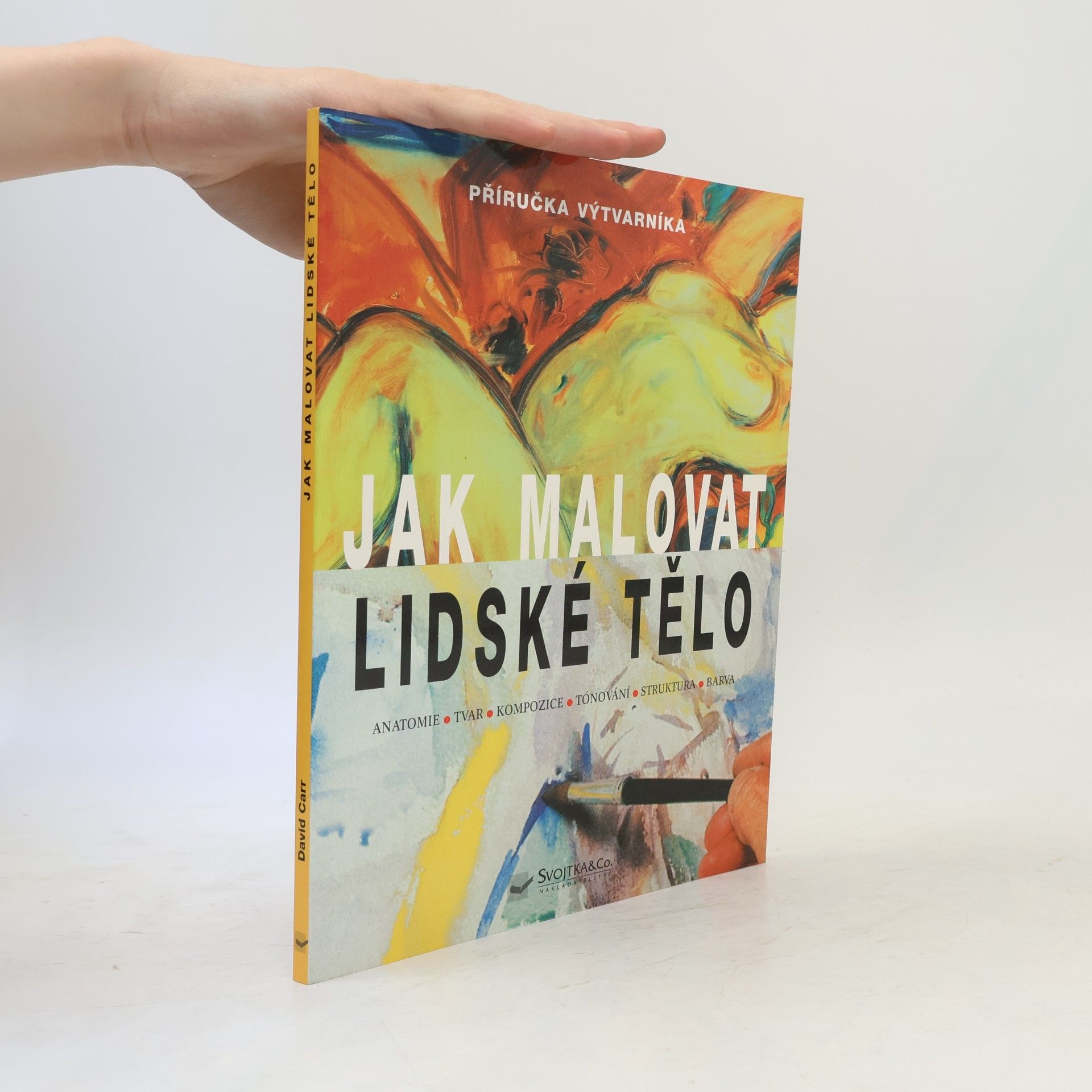 David J. Carr Jak malovat lidské tělo. Anatomie, tvar, kompozice, tónování, struktura, barva