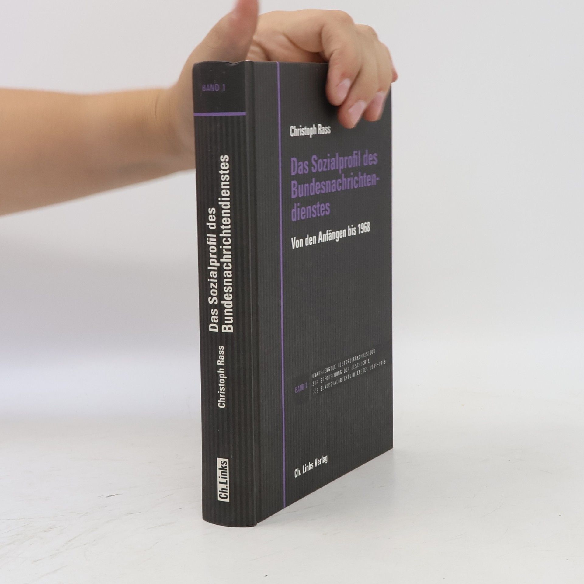 Christoph Rass Unabhängige Historikerkommission zur Erforschung der Geschichte des Bundesnachrichtendienstes 1945-1968 - 1: Das Sozialprofil des Bundesnachrichtendienstes