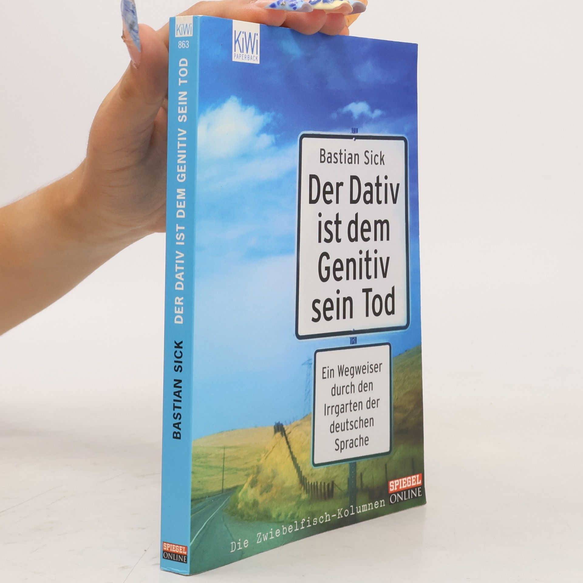 Bastian Sick Der Dativ ist dem Genitiv sein Tod. Ein Wegweiser durch den Irrgarten der deutschen Sprache