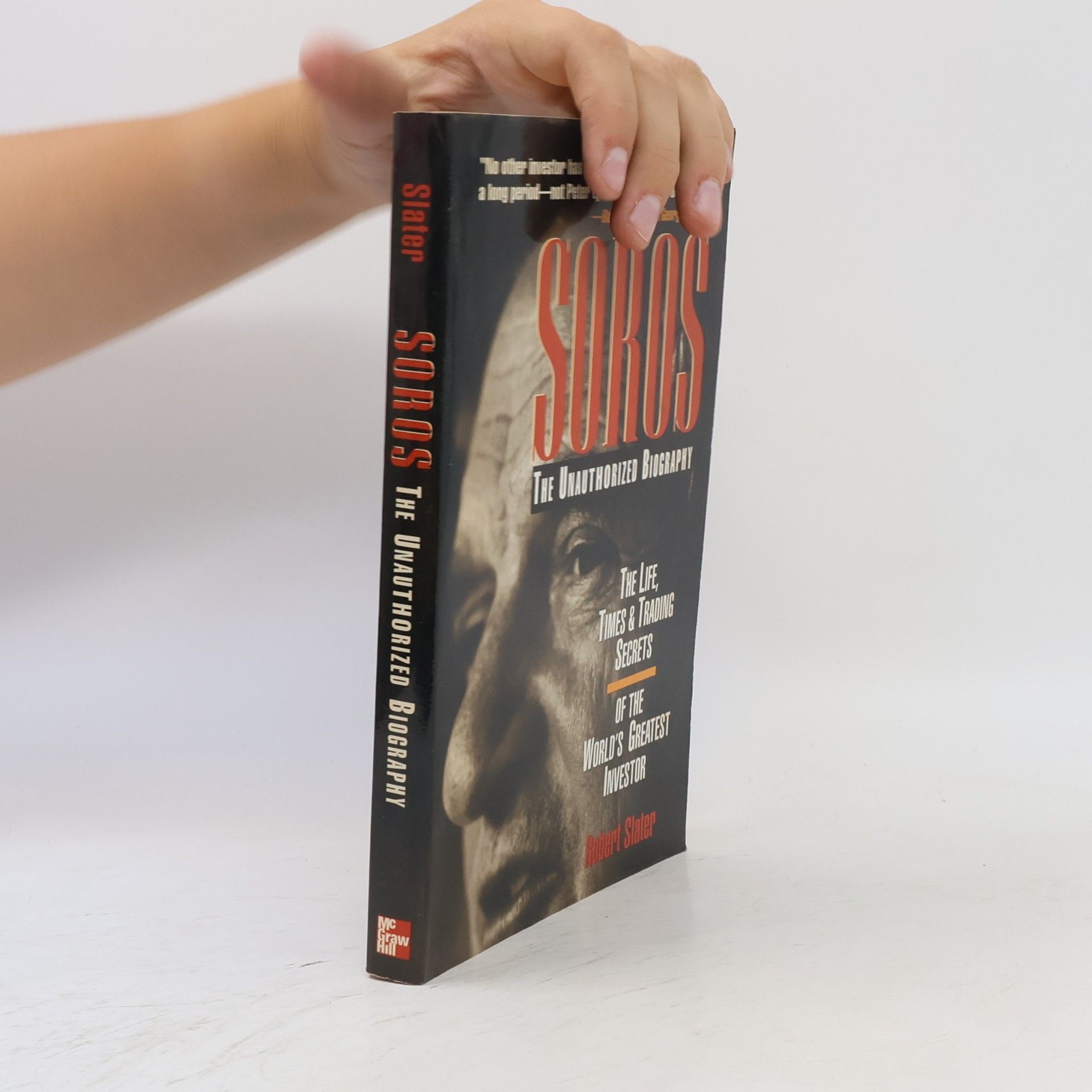Robert Slater Soros: The Unauthorized Biography, The Life, Times And Trading Secrets Of The World's Greatest Investor