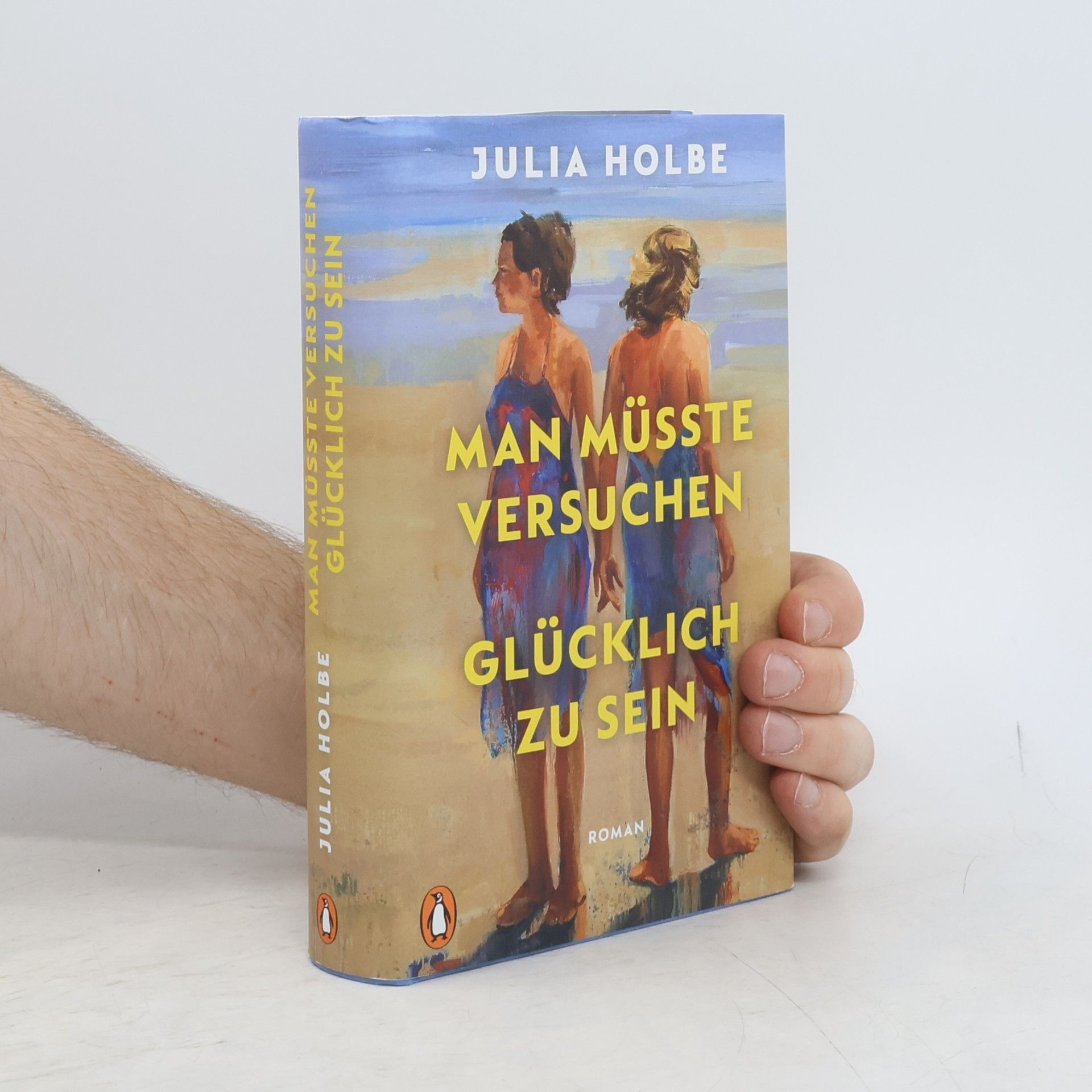 Julia Holbe Man müsste versuchen, glücklich zu sein