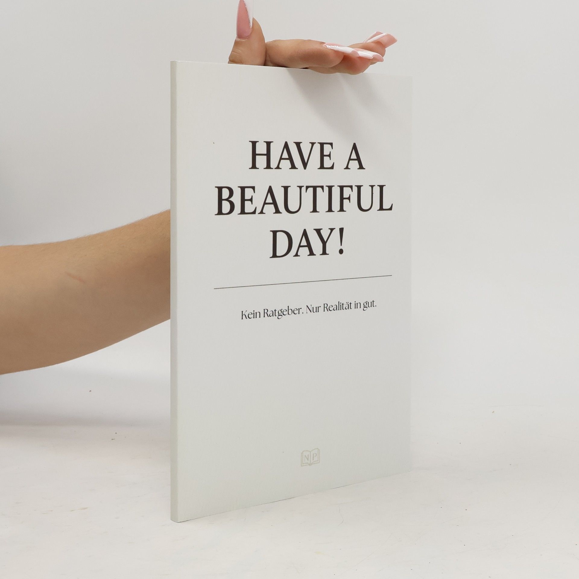 Nic Washington Have a Beautiful Day! - Kein Ratgeber. Nur Realität in gut.