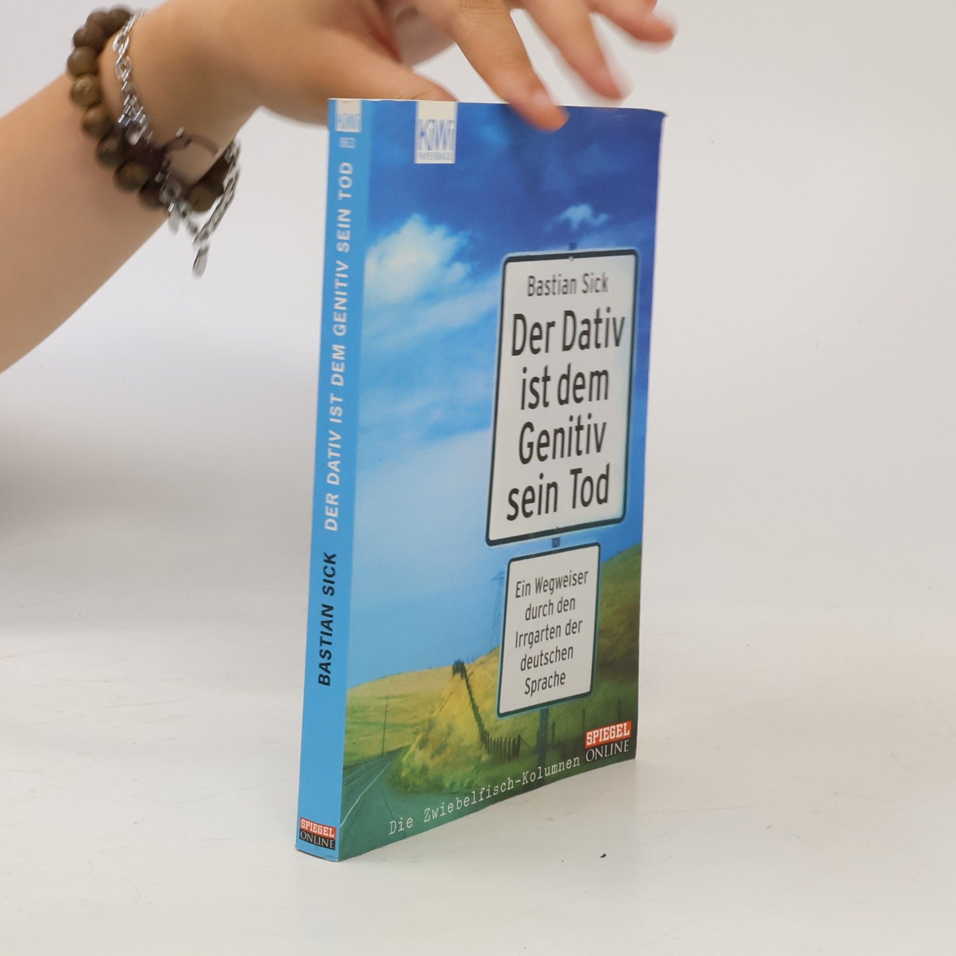 Bastian Sick Der Dativ ist dem Genitiv sein Tod. Ein Wegweiser durch den Irrgarten der deutschen Sprache