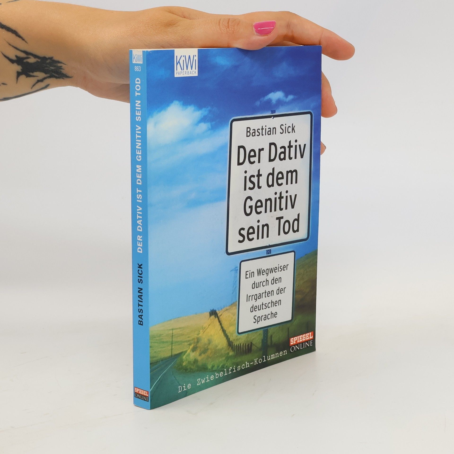Bastian Sick Der Dativ ist dem Genitiv sein Tod. Ein Wegweiser durch den Irrgarten der deutschen Sprache