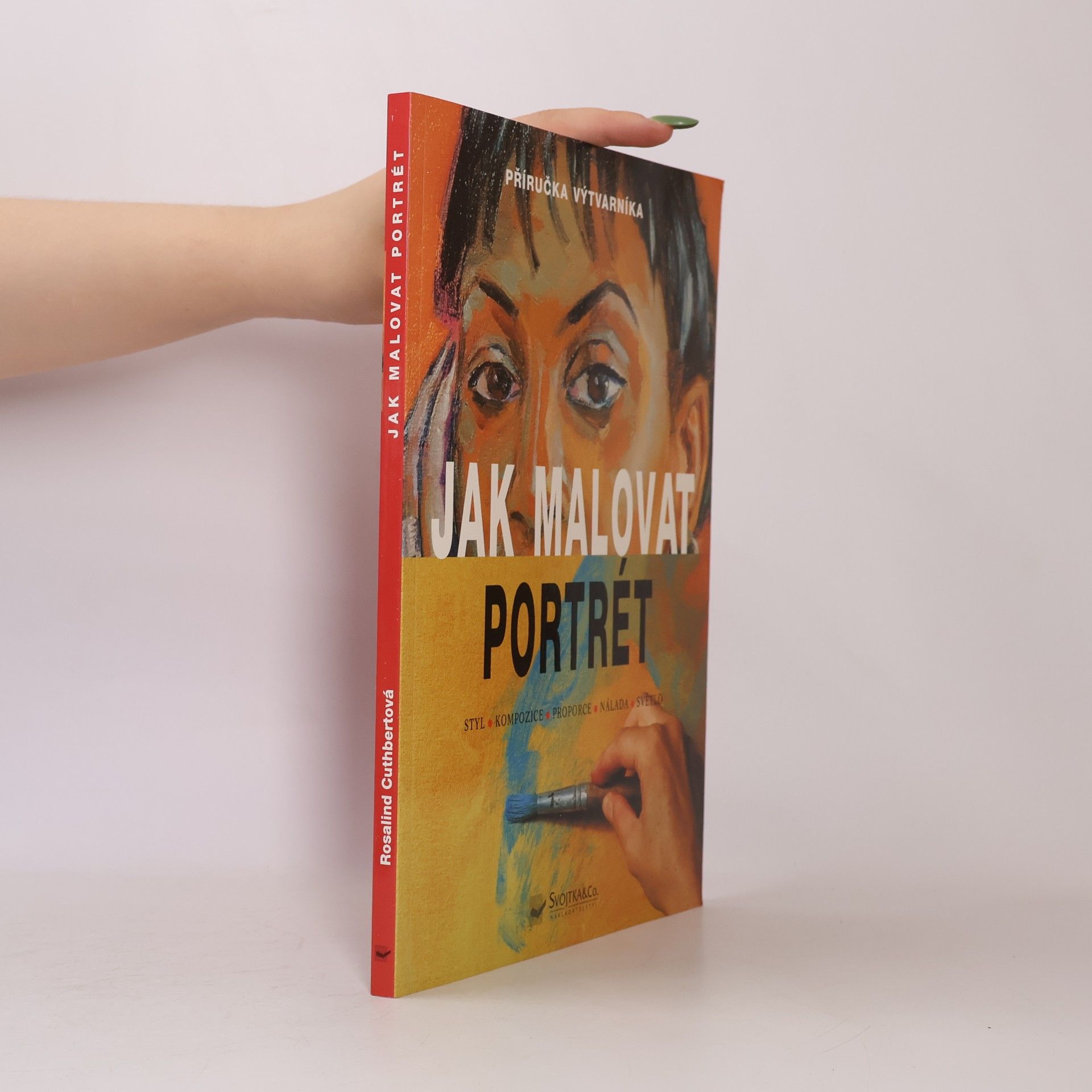 Rosalind Cuthbert Jak malovat portrét. Styl, kompozice, proporce, nálada, světlo