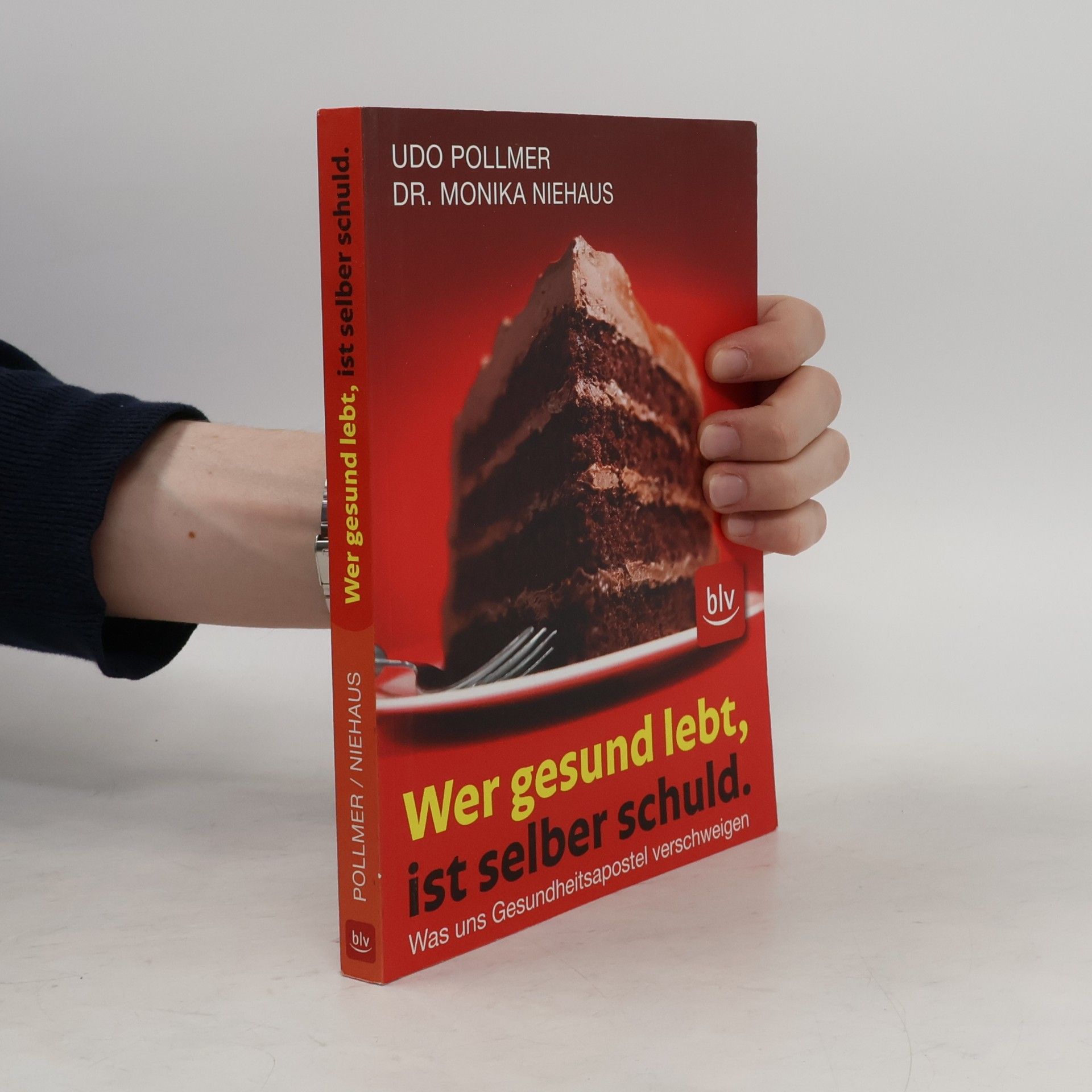 Udo Pollmer Wer gesund lebt, ist selber schuld