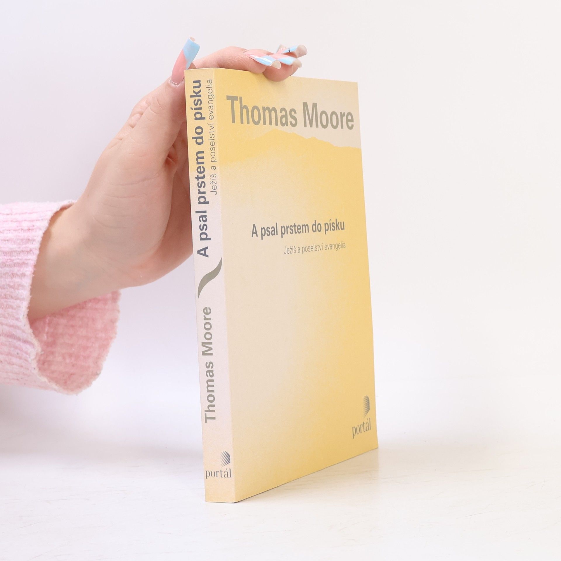 Thomas Moore A psal prstem do písku. Ježíš a poselství evangelia