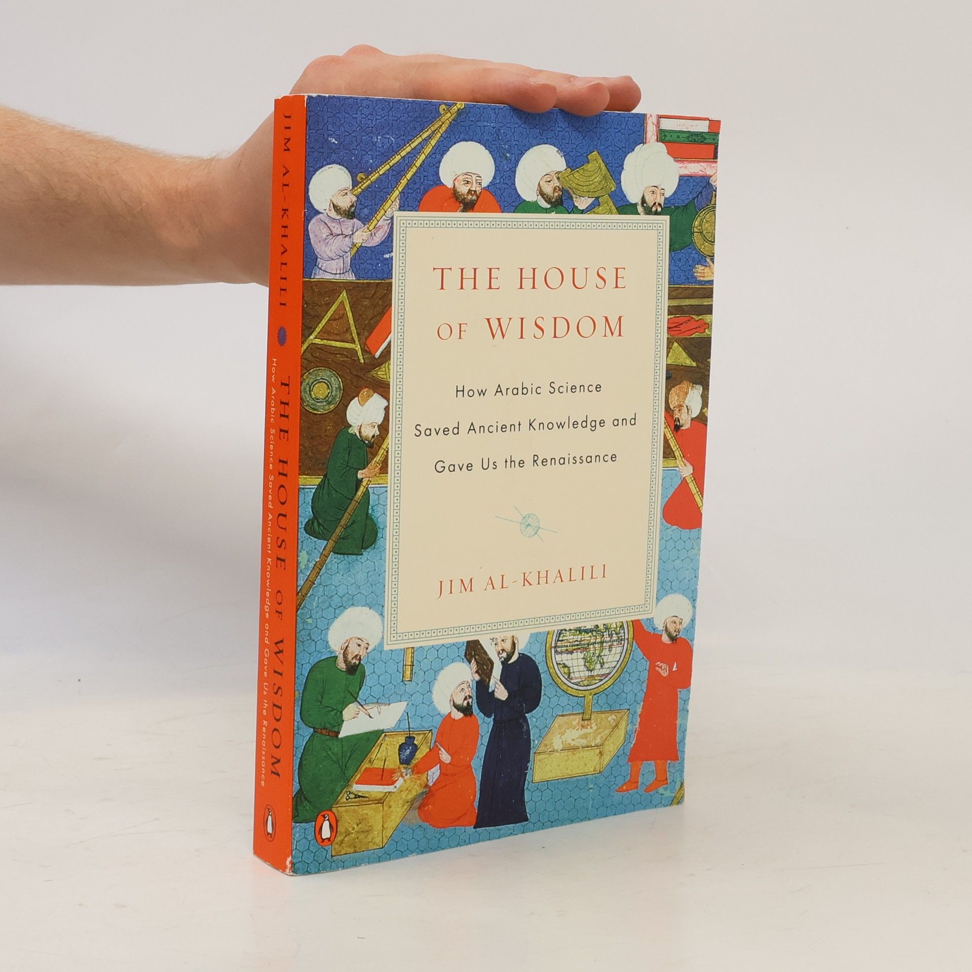 Jim Al Khalili The House of Wisdom: How Arabic Science Saved Ancient Knowledge and Gave Us the Renaissance