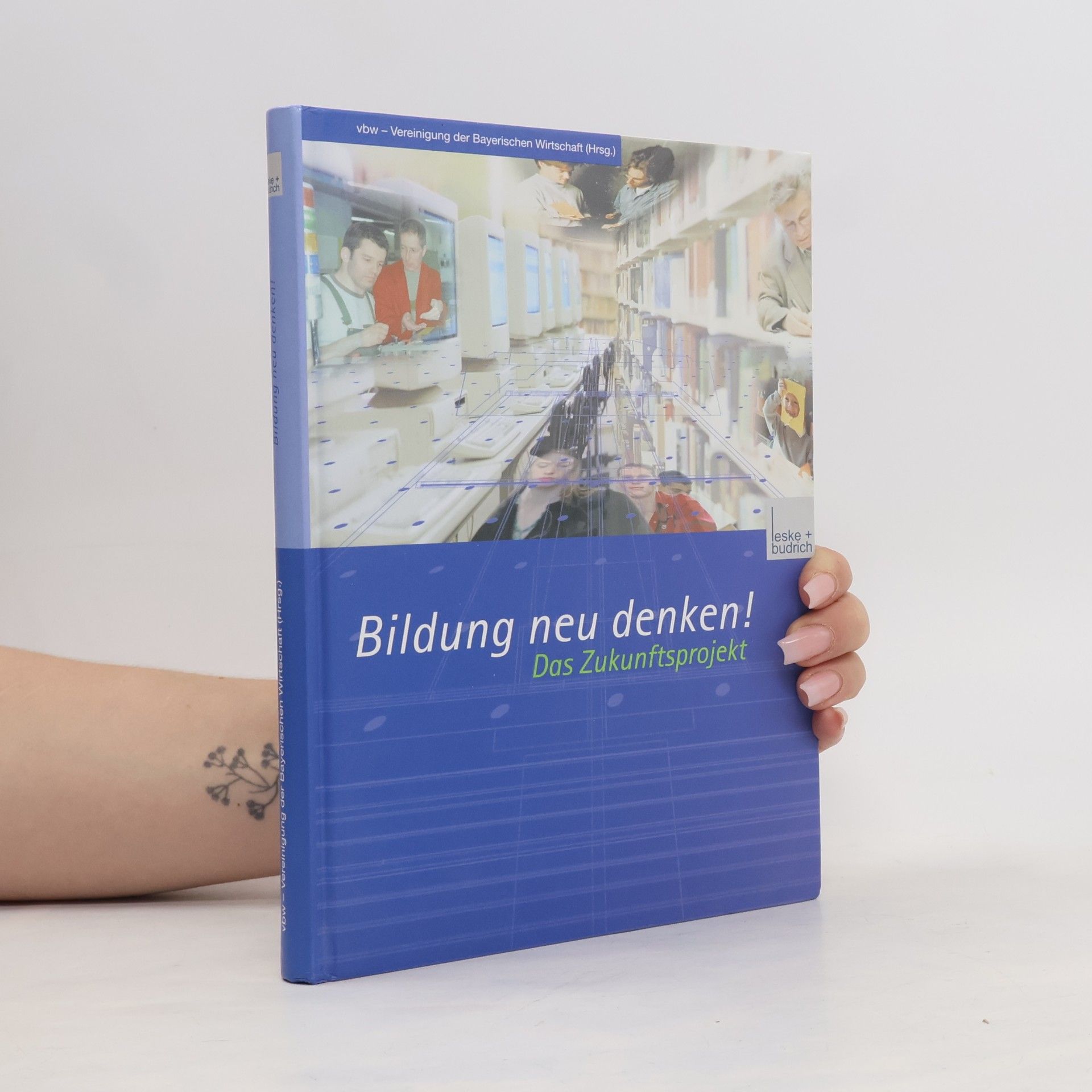vbw –. Vereinigung der Bayerischen Wirtschaft vbw – Vereinigung der Bayerischen Wirtschaft e.V. Bildung neu denken! Das Zukunftsprojekt