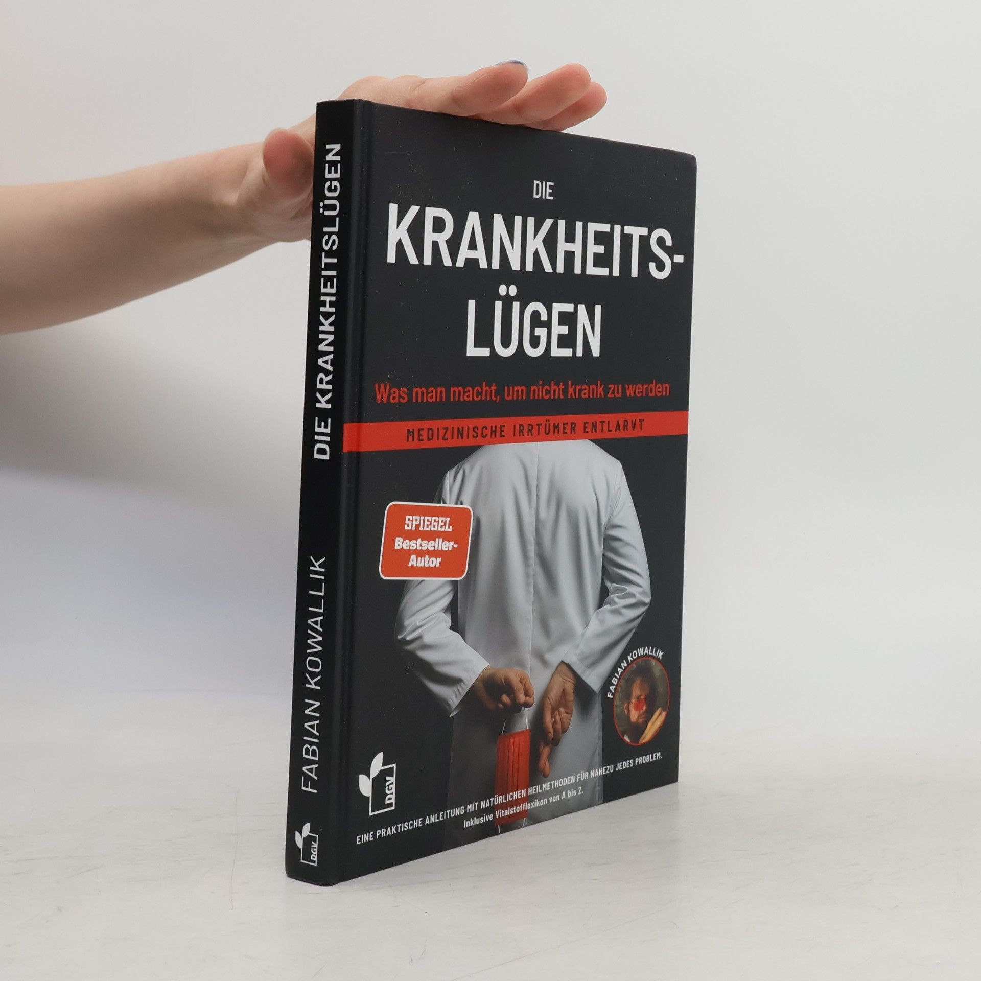 Fabian Kowallik Die Krankheitslügen - Was man macht, um nicht krank zu werden.
