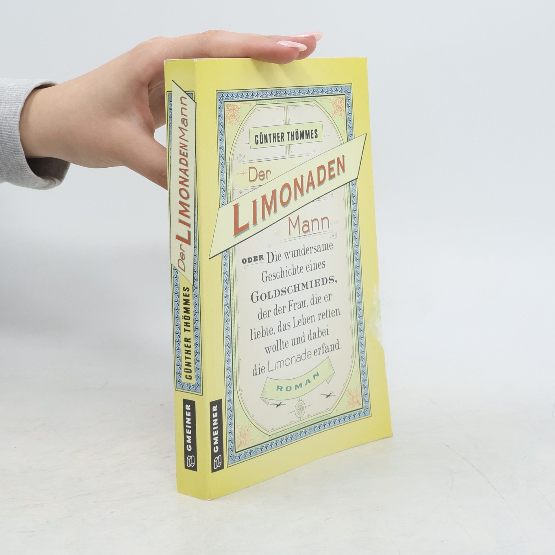 Günther Thömmes Der Limonadenmann oder Die wundersame Geschichte eines Goldschmieds, der der Frau, die er liebte, das Leben retten wollte und dabei die Limonade erfand
