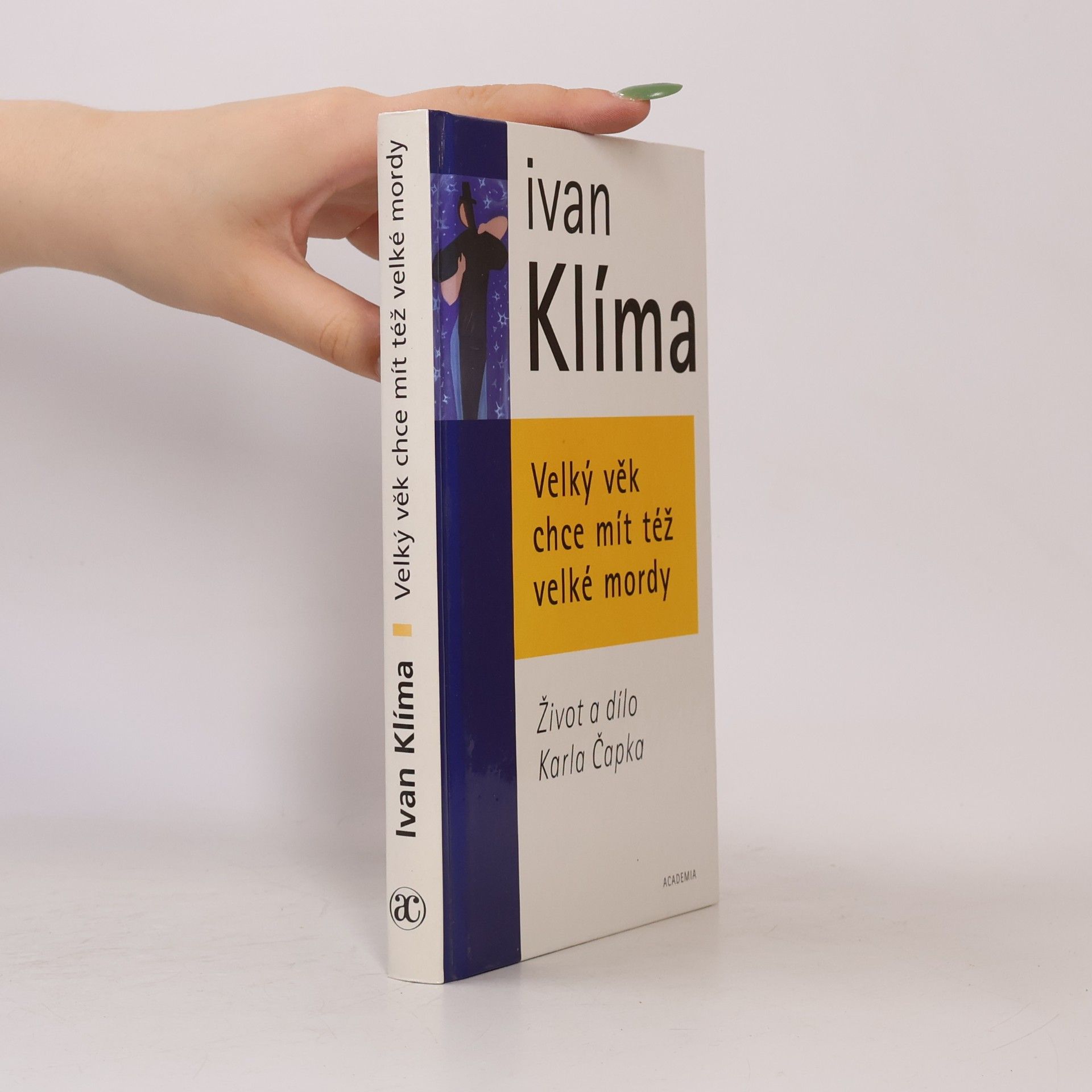 Ivan Klíma Velký věk chce mít též velké mordy. Život a dílo Karla Čapka