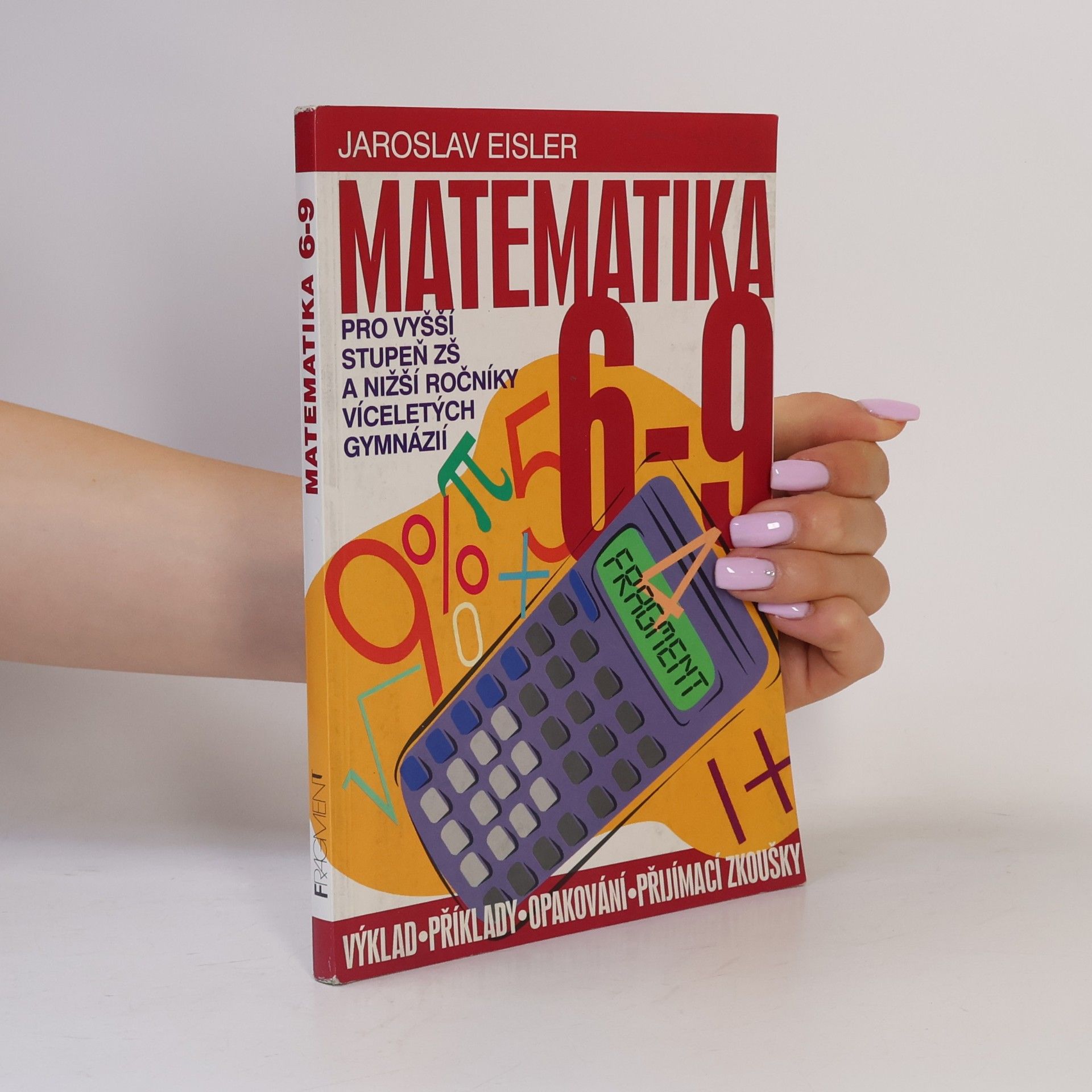 Jaroslav Eisler Matematika 6-9 pro vyšší stupeň ZŠ a nižší ročníky víceletých gymnázií