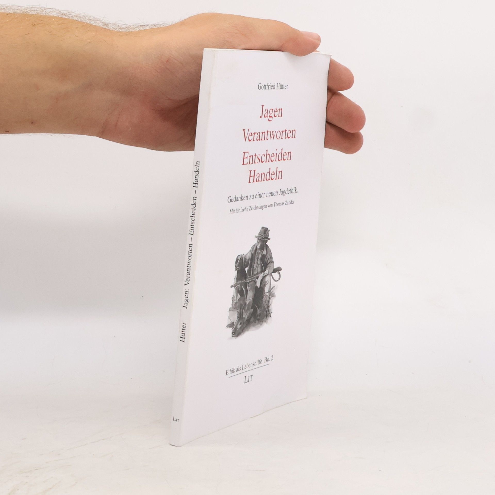 Gottfried Hutter Ethik als Lebenshilfe - 2: Jagen: Verantworten - Entscheiden - Handeln