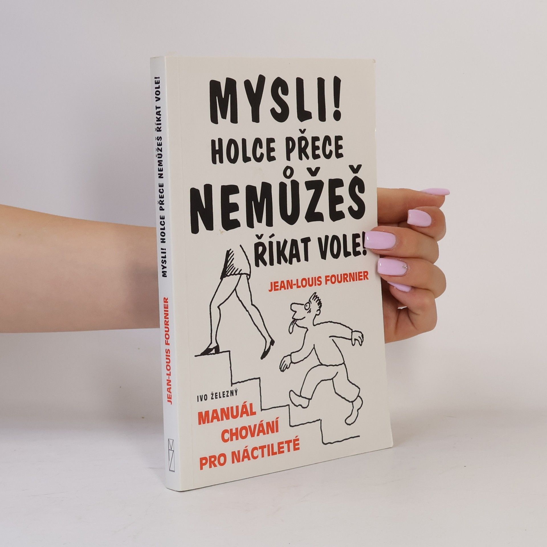 Jean-Louis Fournier Mysli! Holce přece nemůžeš říkat vole! : manuál chování pro náctileté