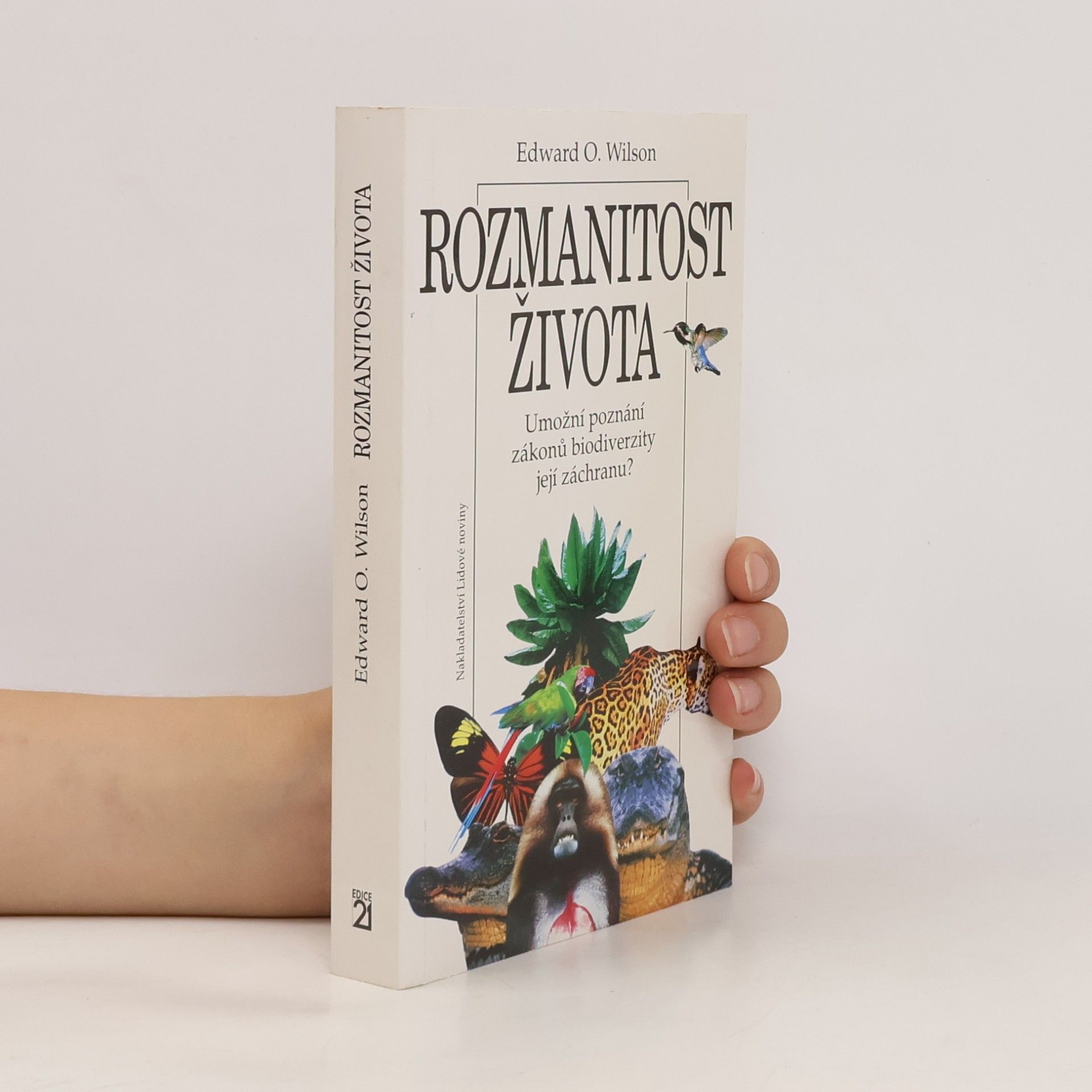 Edward O. Wilson Rozmanitost života : umožní poznání zákonů biodiverzity její záchranu?