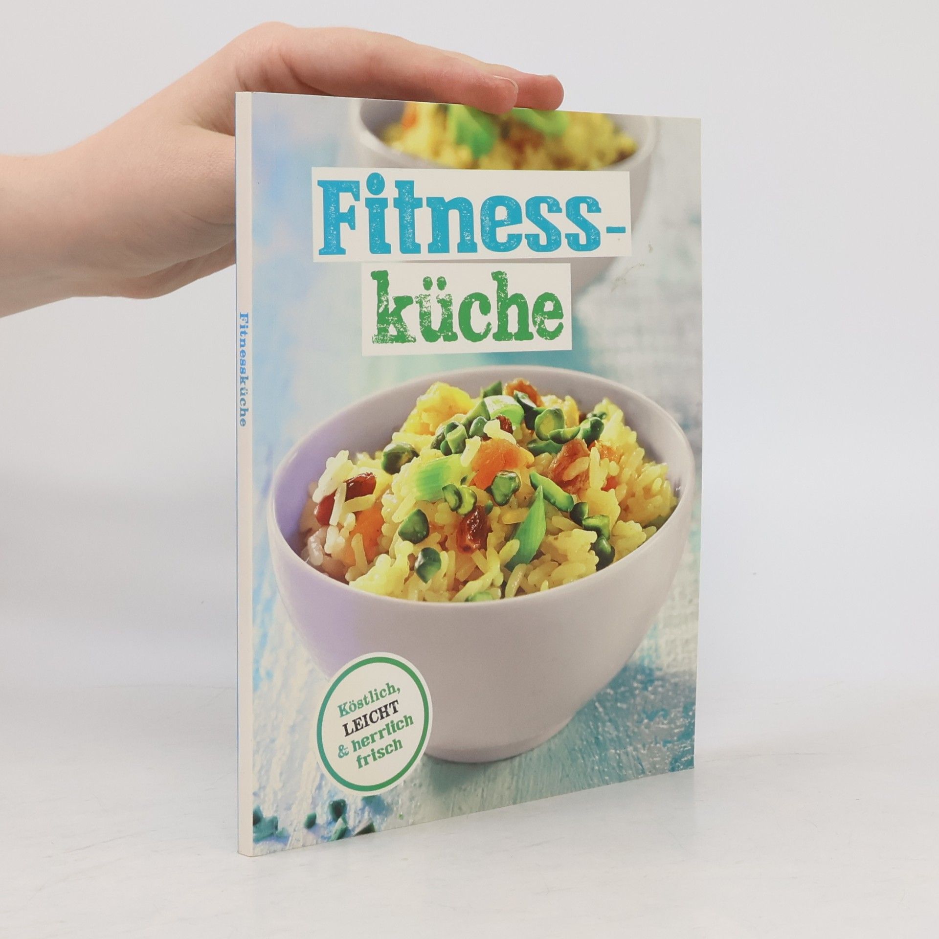 Autorenkollektiv Fitnessküche. Köstlich, leicht und herrlich frisch