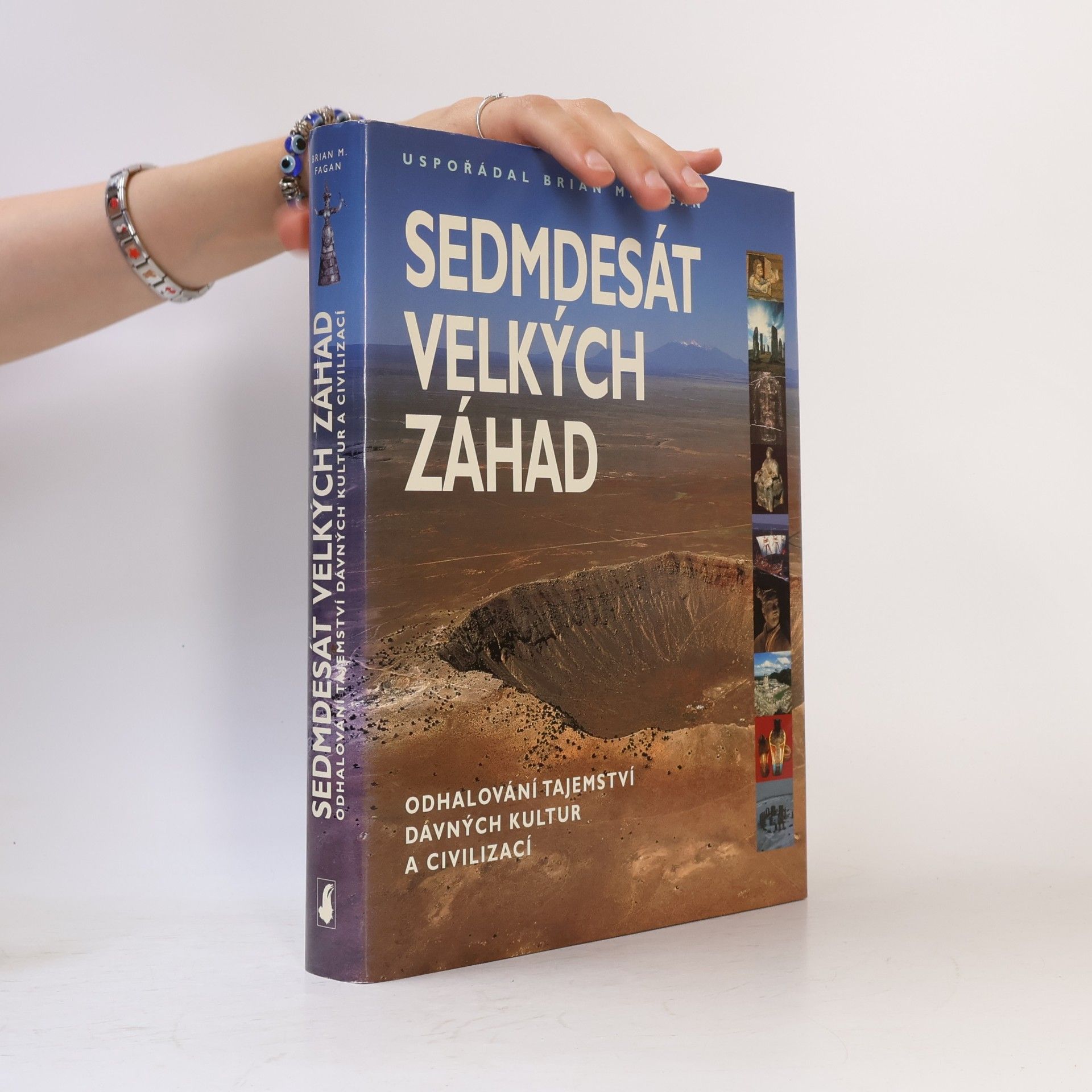 Brian M. Fagan Sedmdesát velkých záhad: Odhalování tajemství dávných kultur a civilizací