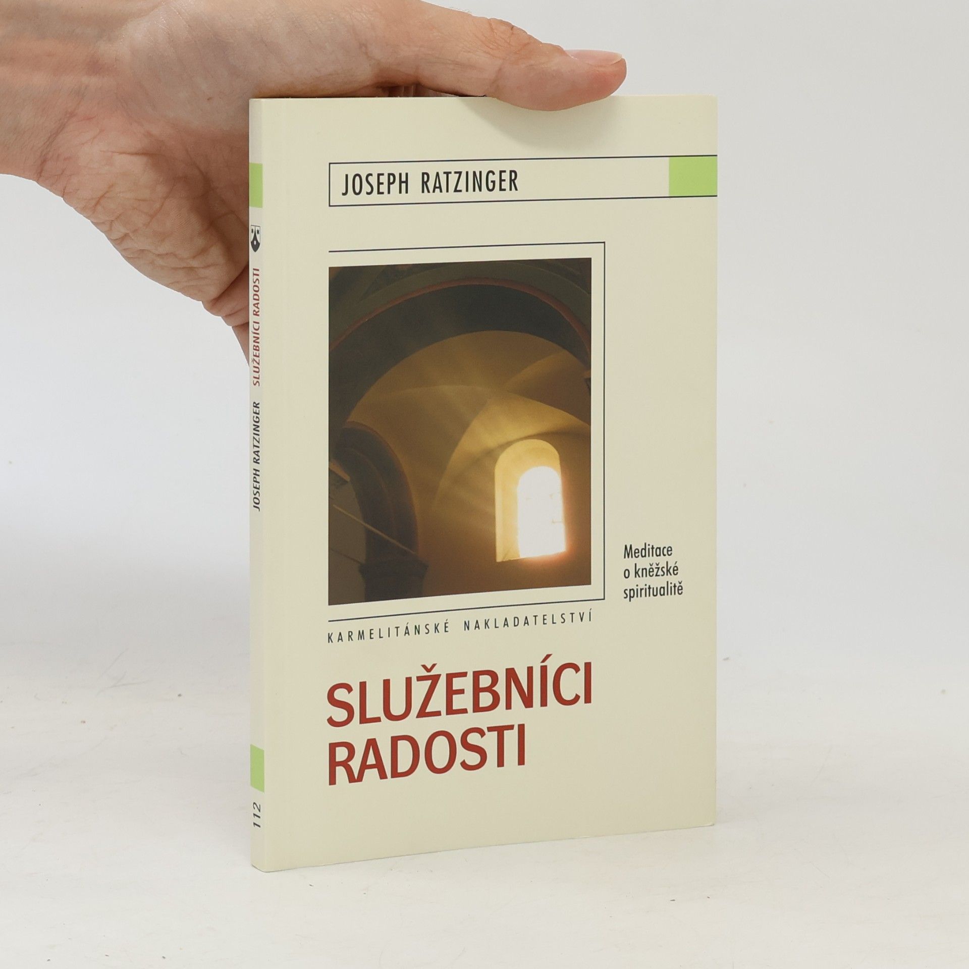 Joseph Ratzinger Služebníci radosti: Meditace o kněžské spiritualitě