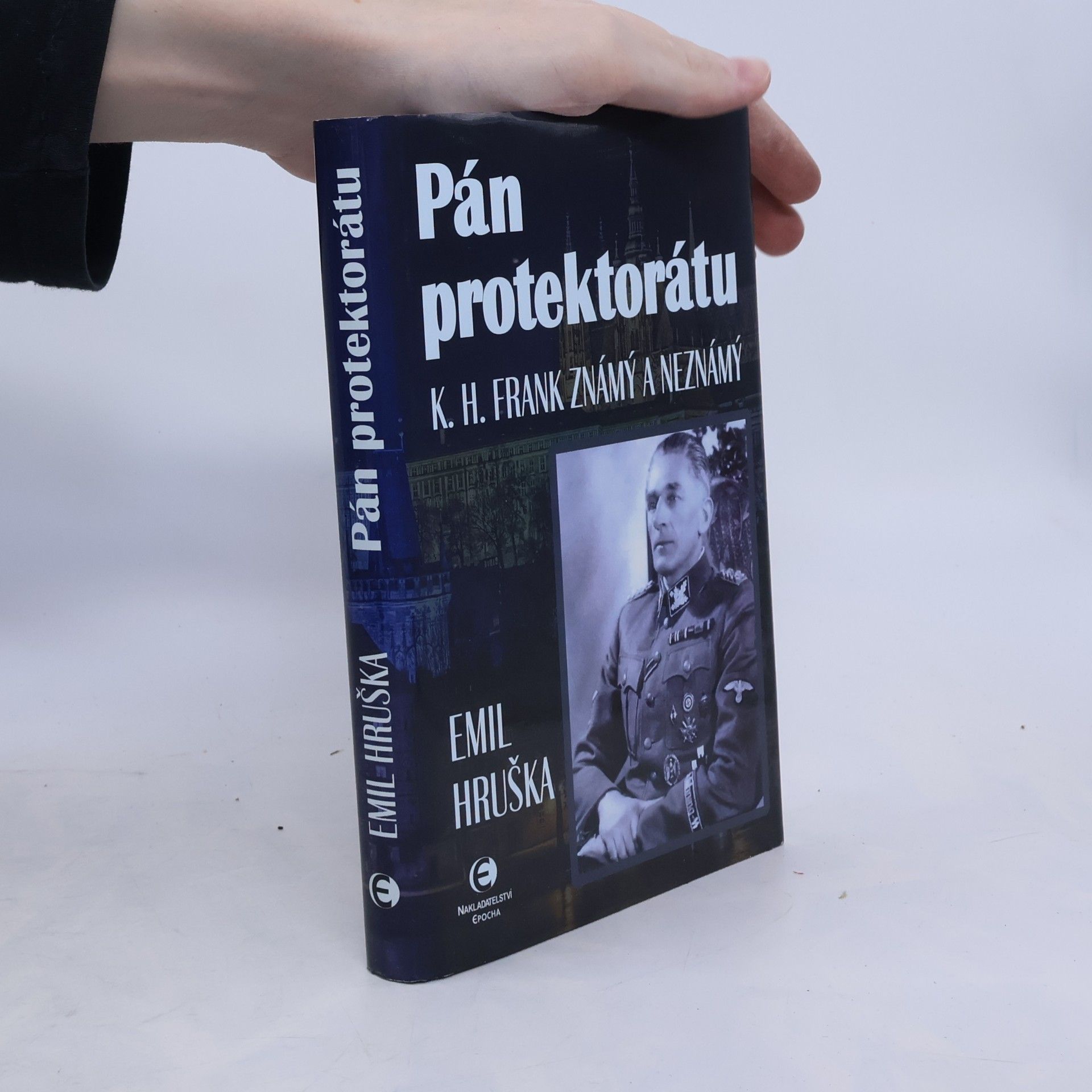 Emil Hruška Pán protektorátu : K.H. Frank známý a neznámý