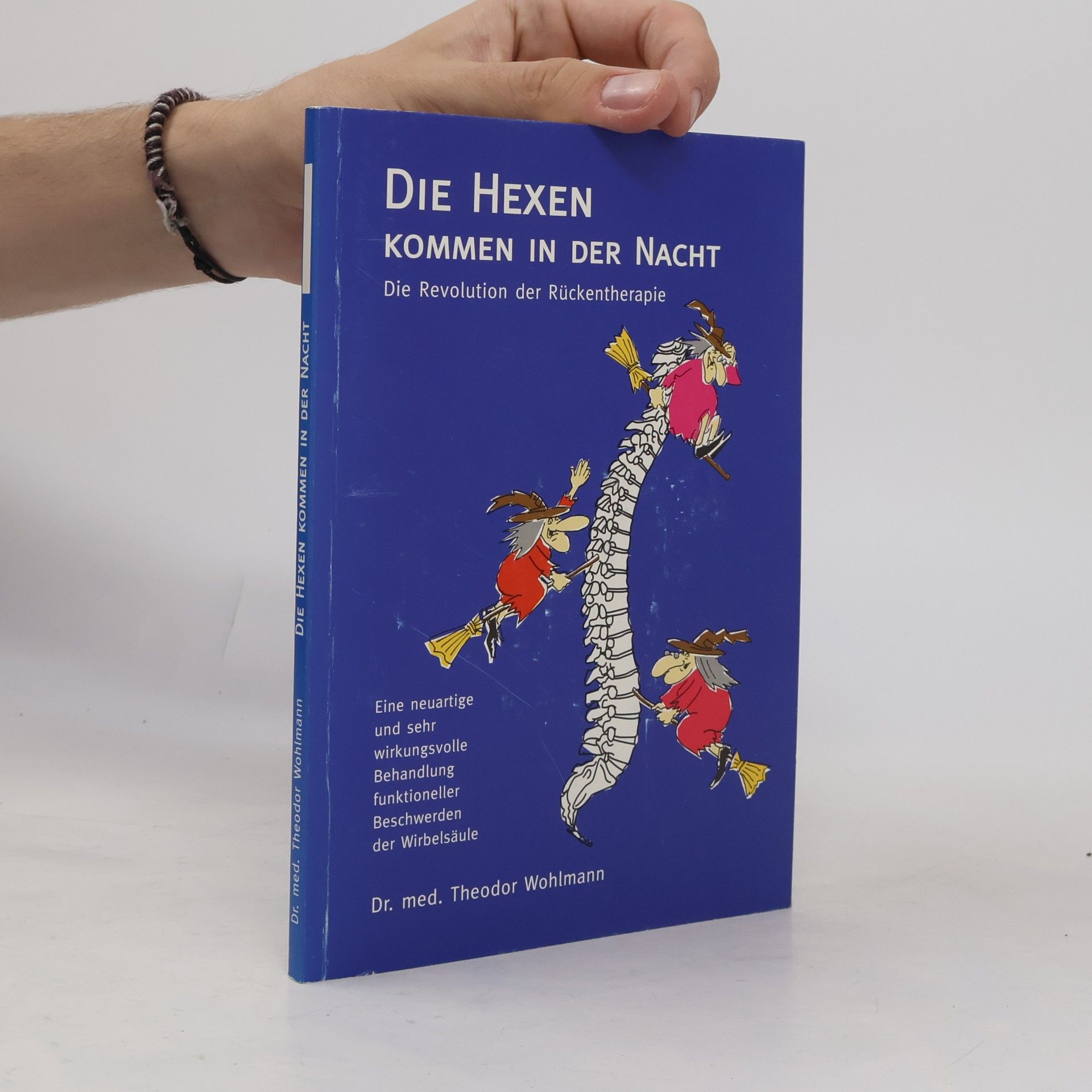 Theodor Wohlmann Die Hexen kommen in der Nacht. Die Revolution der Rückentherapie