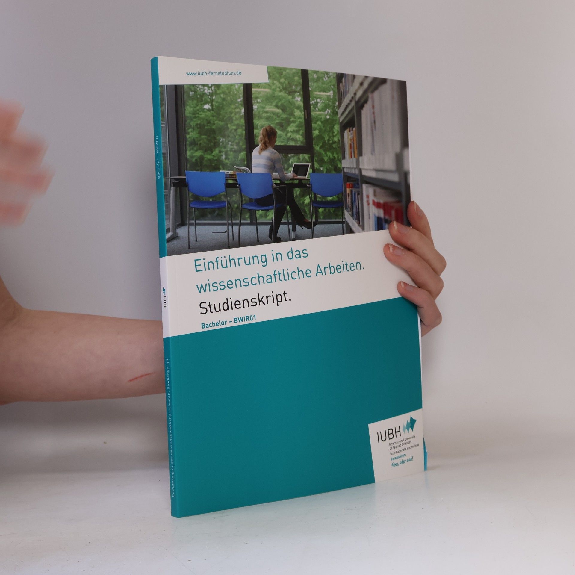 Autorenkollektiv Einführung in das wissenschaftliche Arbeiten. Studienskript. Bachelor-BWIR01