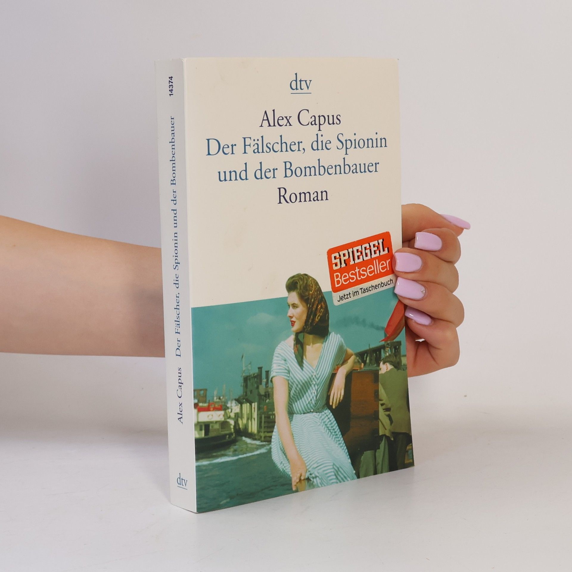 Alex Capus Der Fälscher, die Spionin und der Bombenbauer