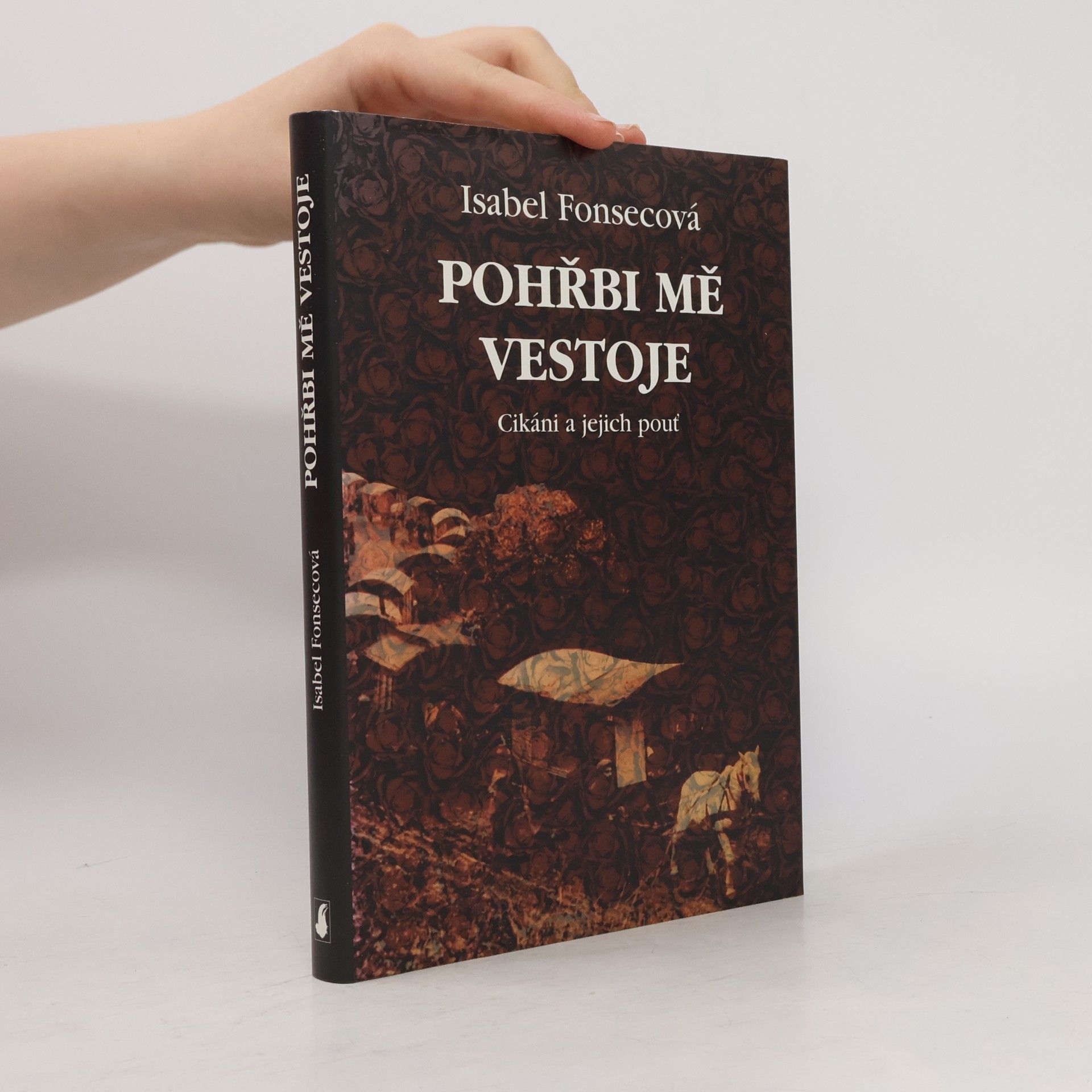 Isabel Fonseca Pohřbi mě vestoje: Cikáni a jejich pouť