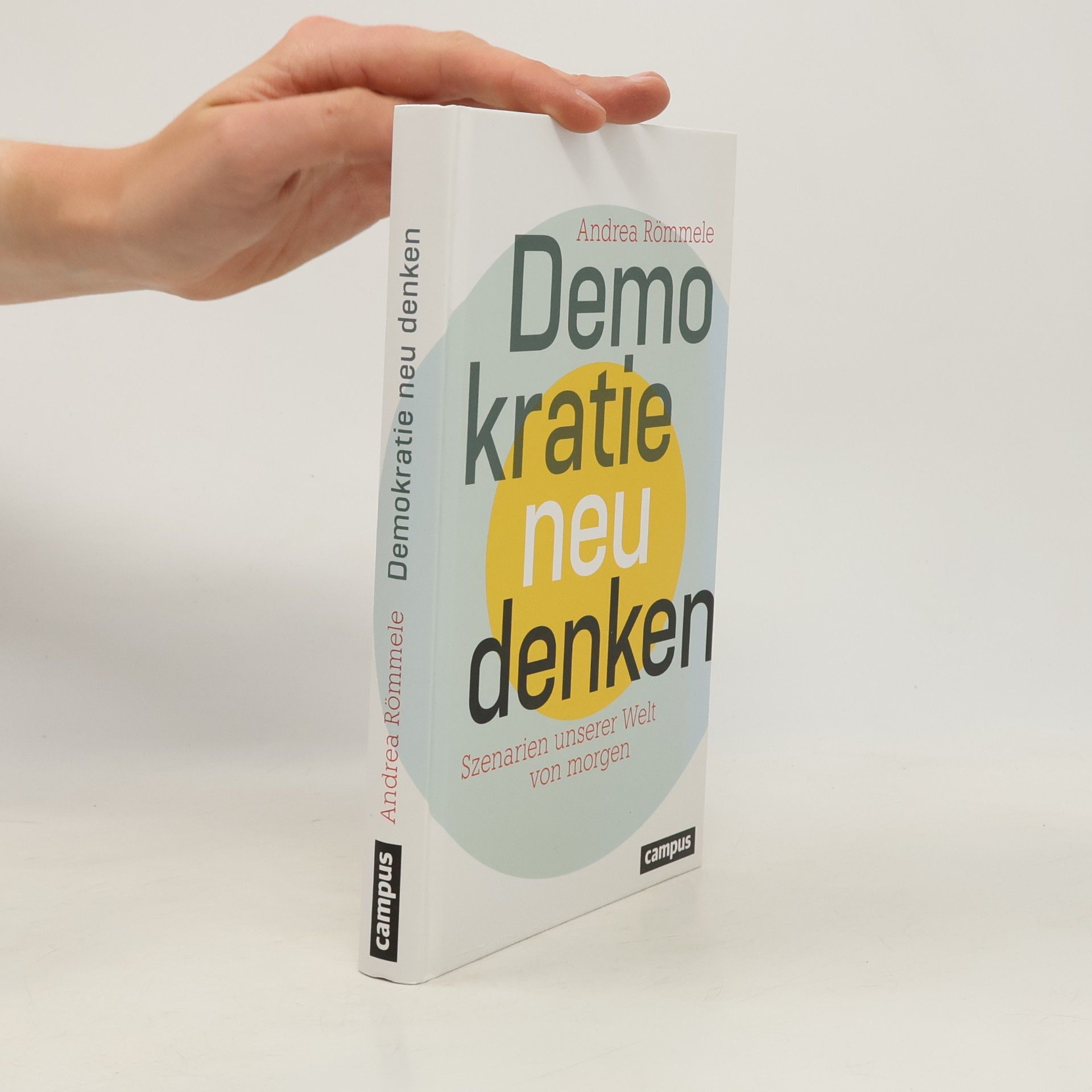 Andrea Römmele Demokratie neu denken. Szenarien unserer Welt von morgen