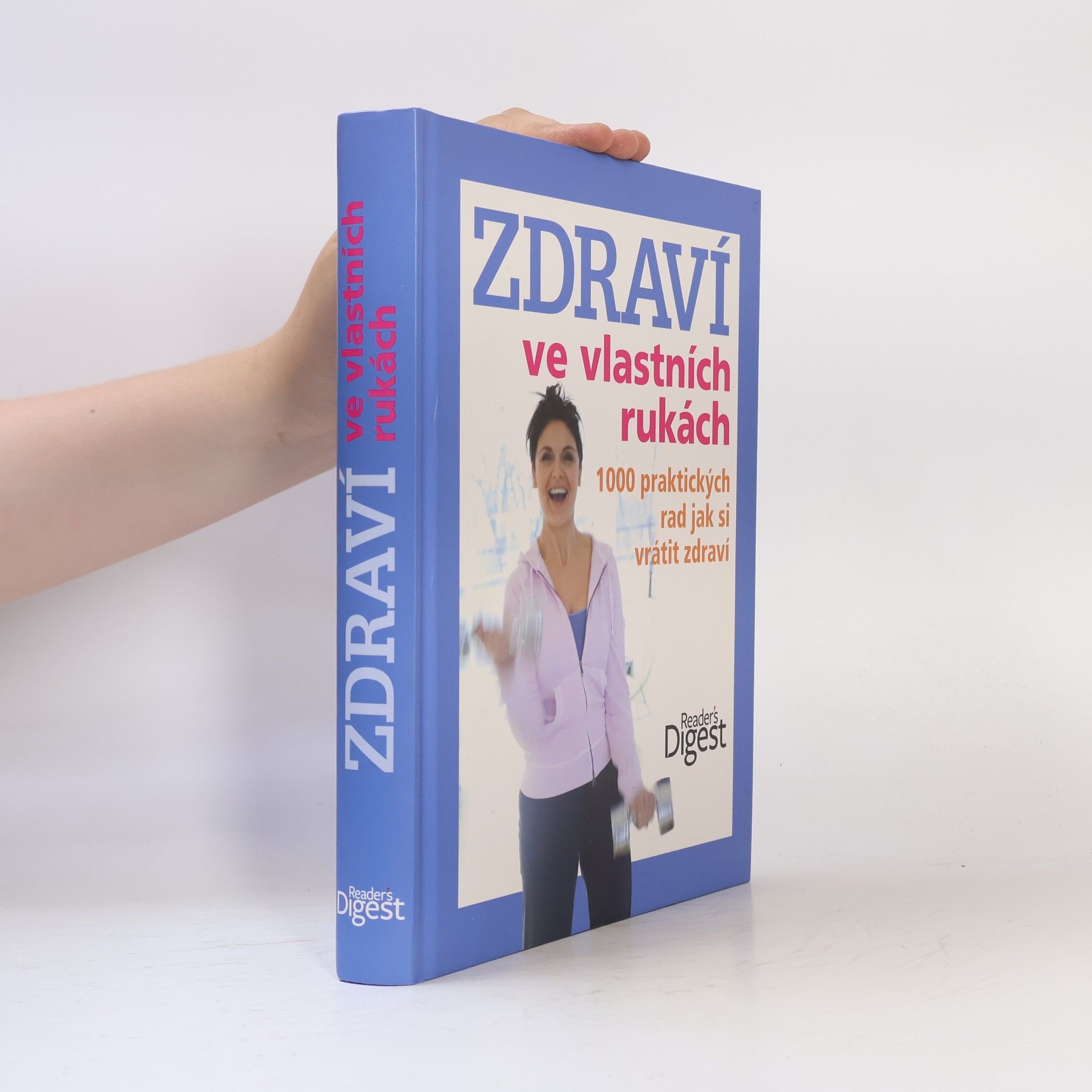 Zdraví ve vlastních rukách. 1000 praktických rad jak si vrátit zdraví