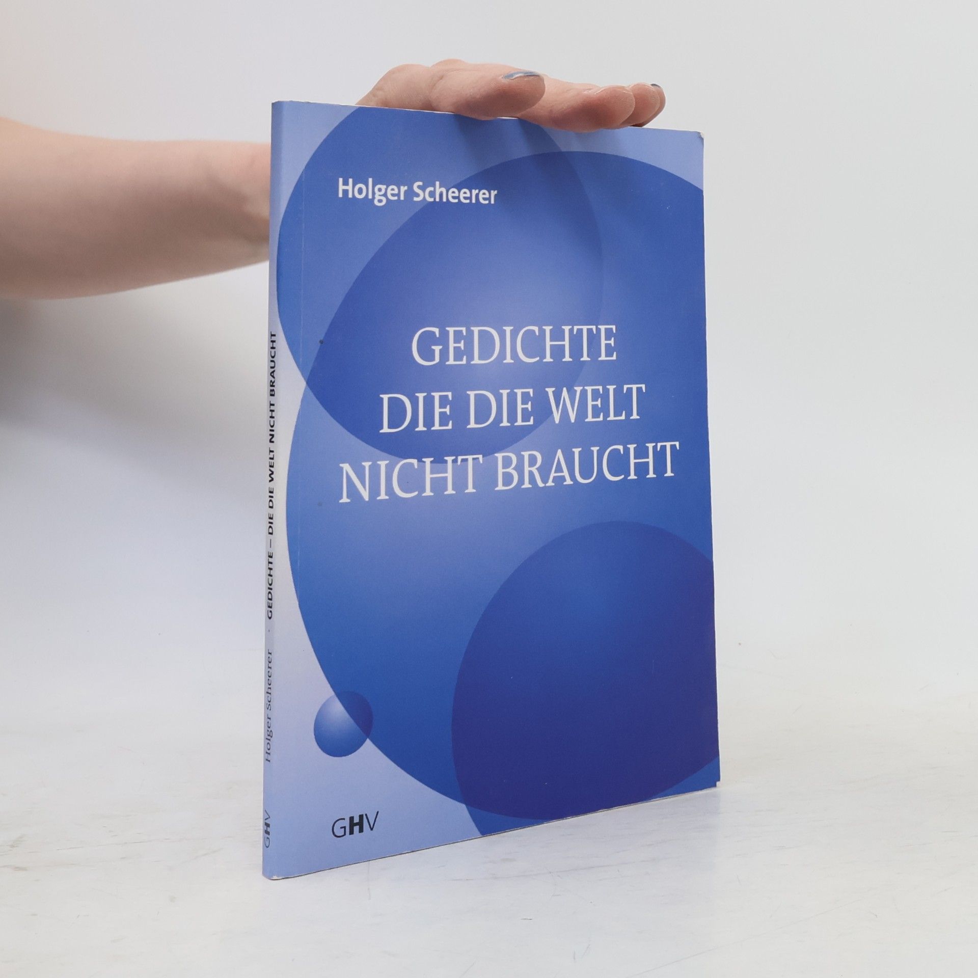 Holger Scheerer Gedichte die die Welt nicht braucht