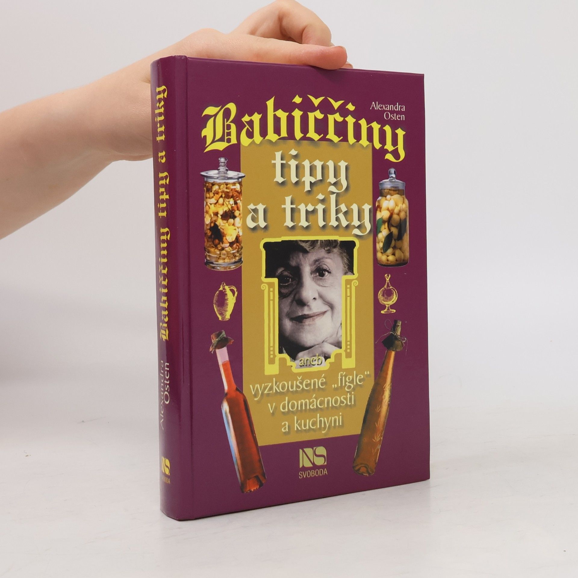 Alexandra Osten Babiččiny tipy a triky, aneb, Vyzkoušené "fígle" v domácnosti a kuchyni